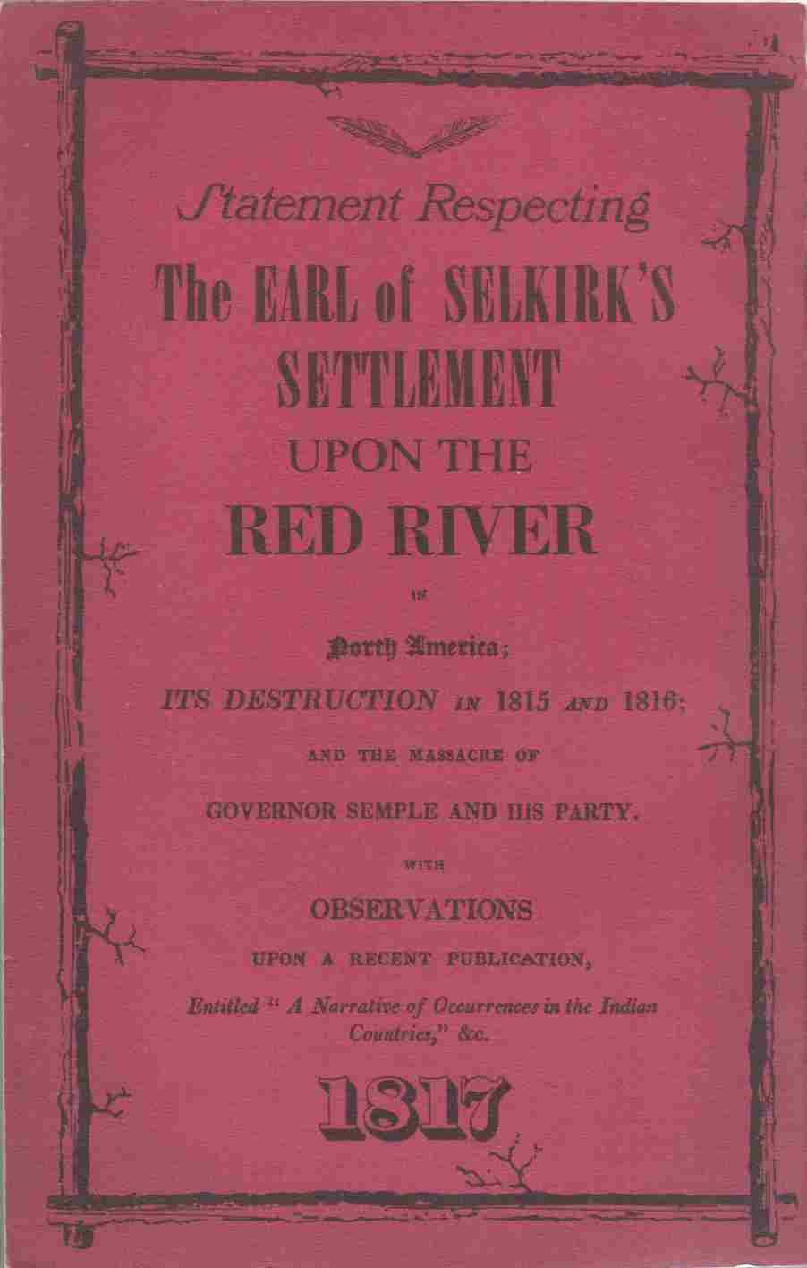Image for Statement Respecting the Earl of Selkirk's Settlement Upon the Red River in North America Its Destruction in 1815 and 1816; and the Massacre of Governor Semple and His Party