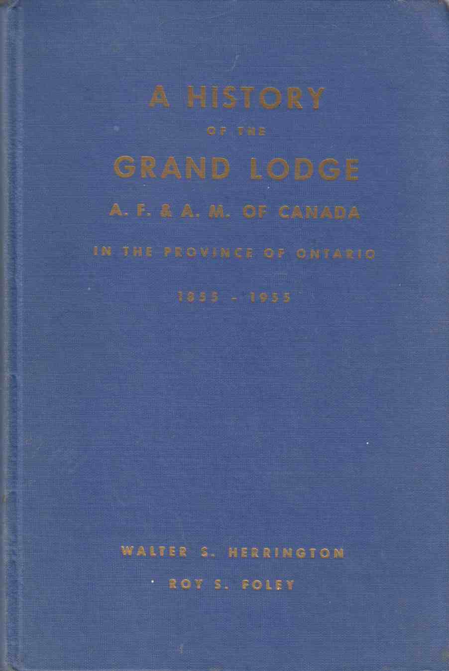Image for A History of the Grand Lodge A.F. & A.M. Of Canada in the Province of Ontario 1855 - 1955