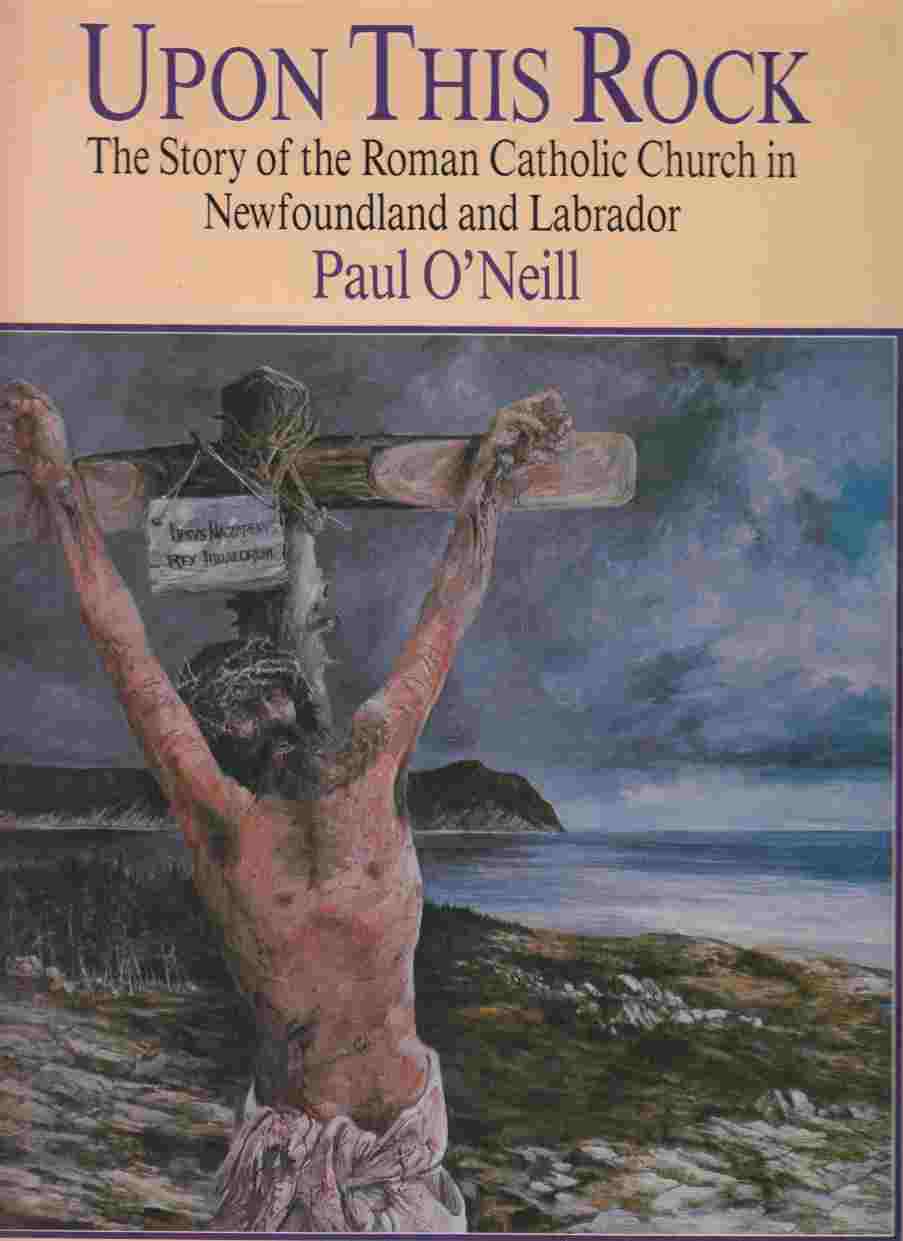 Image for Upon This Rock The Story of the Roman Catholic Church in Newfoundland and Labrador