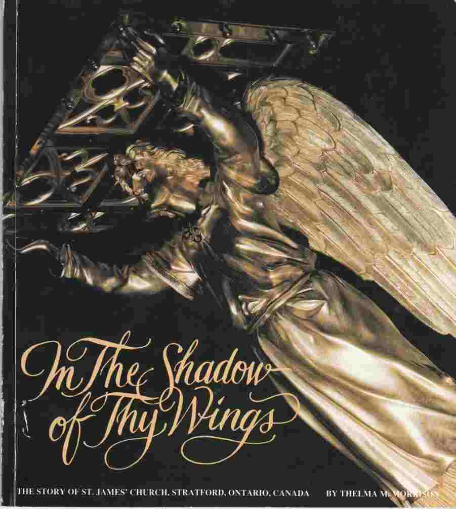 Image for In the Shadow of Thy Wings The Story of St. James' Church, Stratford, Ontario, Canada