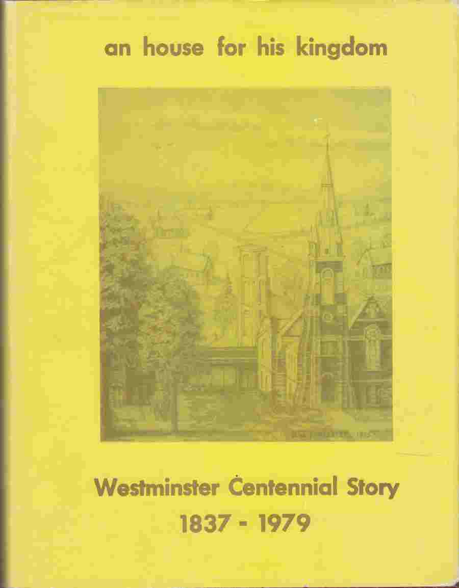 Image for An House for His Kingdom Westminster Centennial Story 1837-1979