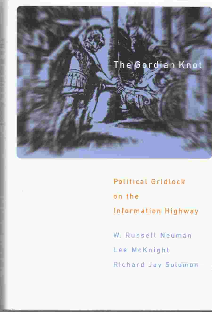 Image for The Gordian Knot Political Gridlock on the Information Highway