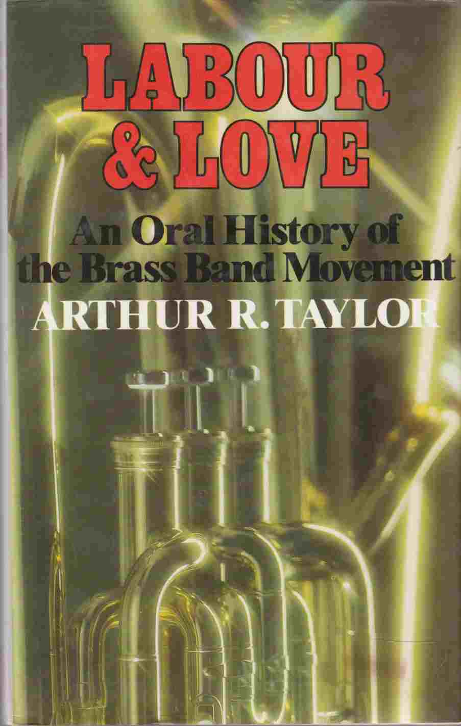 Image for Labour and Love An Oral History of the Brass Band Movement