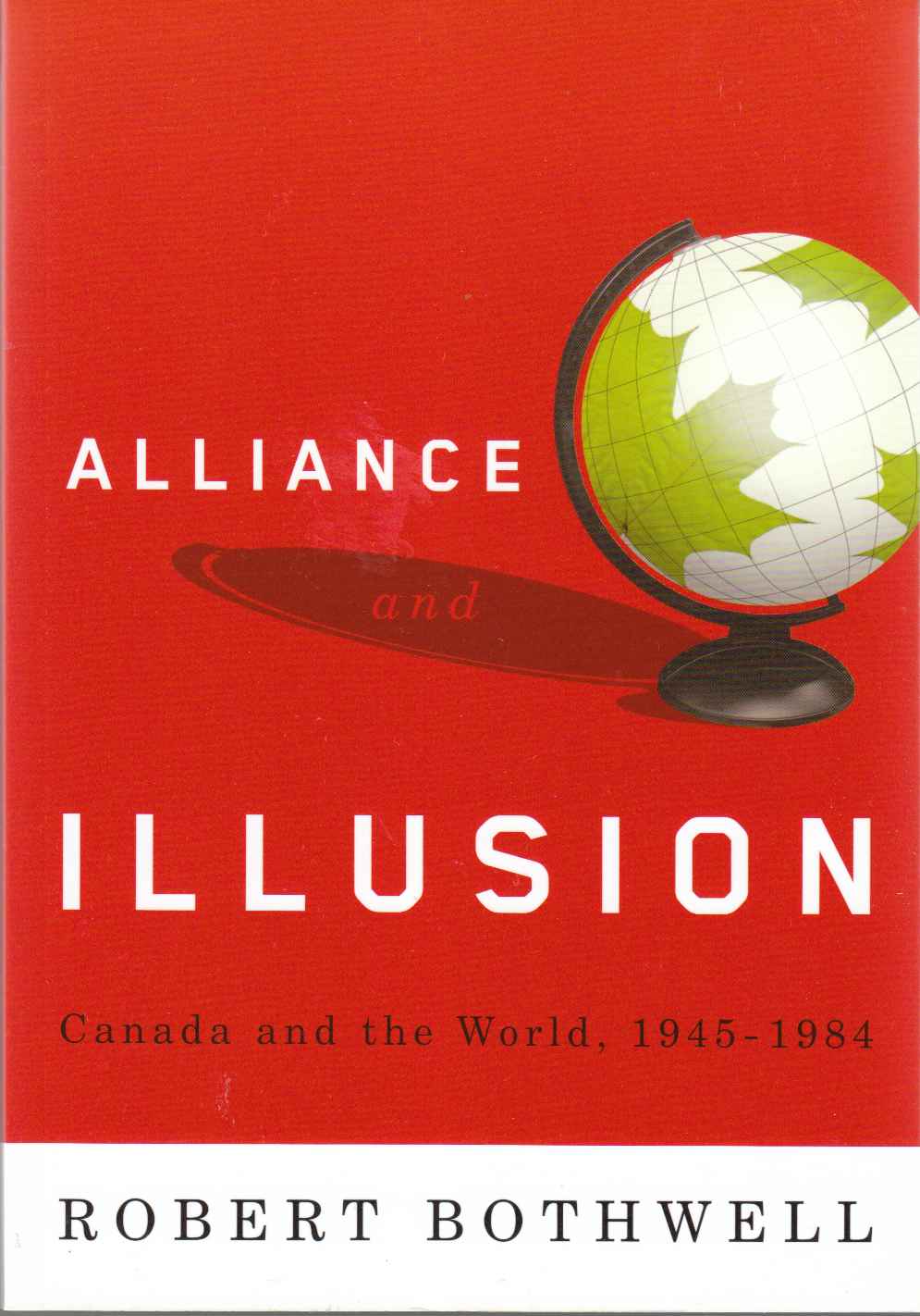 Image for Alliance and Illusion Canada and the World, 1945-1984