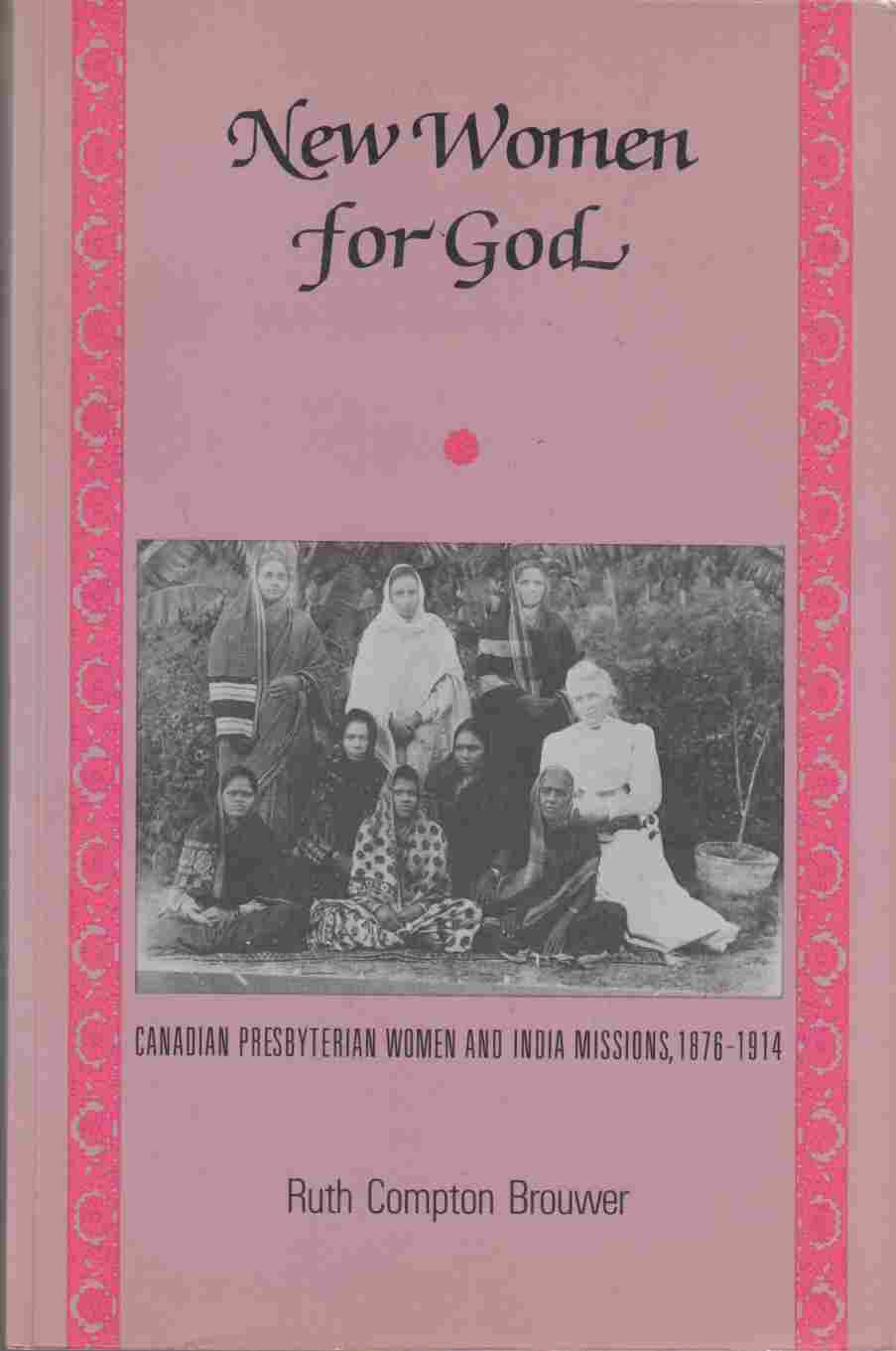 Image for New Women for God: Canadian Presbyterian Women and India Missions, 1876-1914