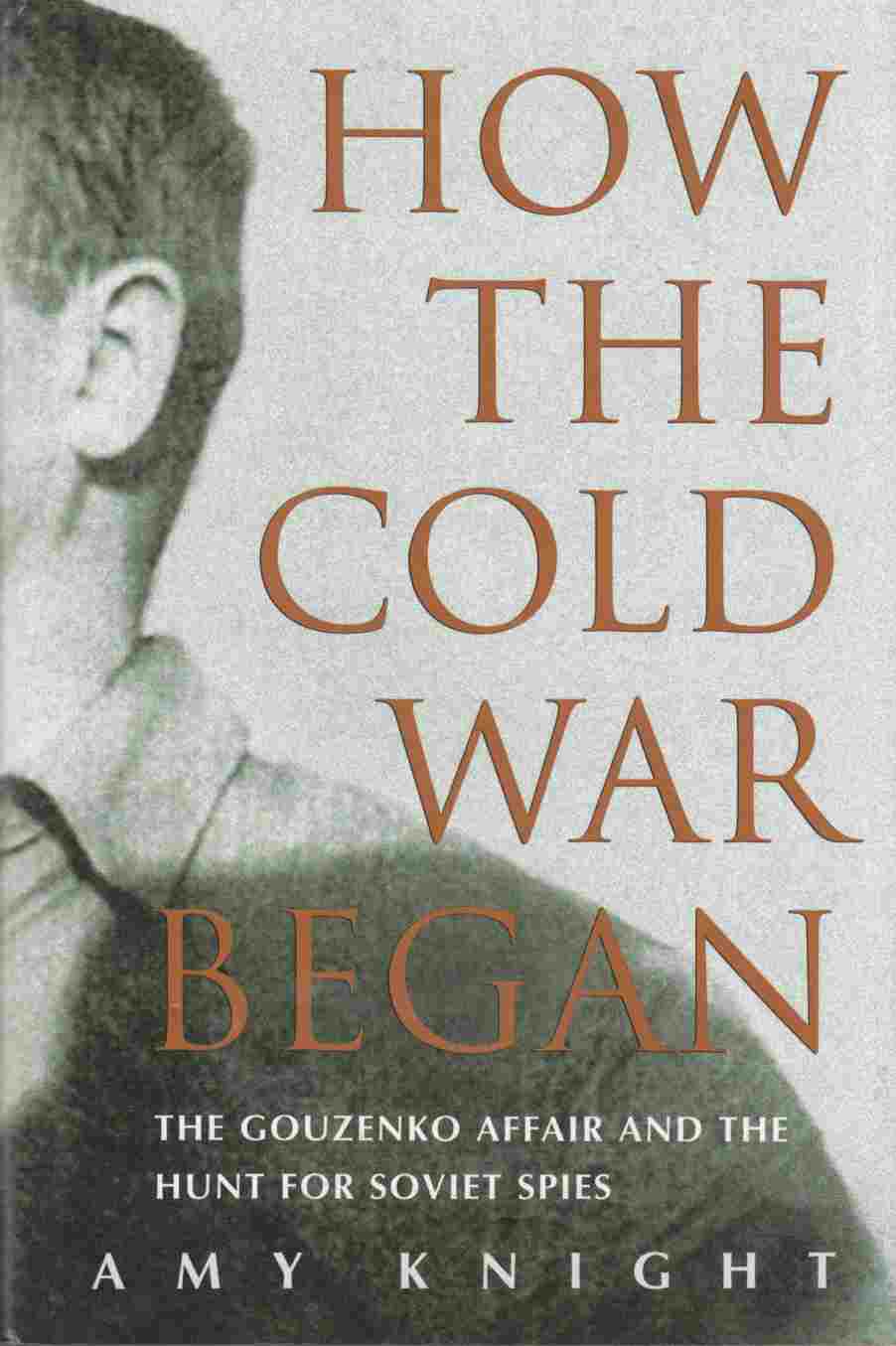 Image for How the Cold War Began The Gouzenko Affair and the Hunt for Soviet Spies