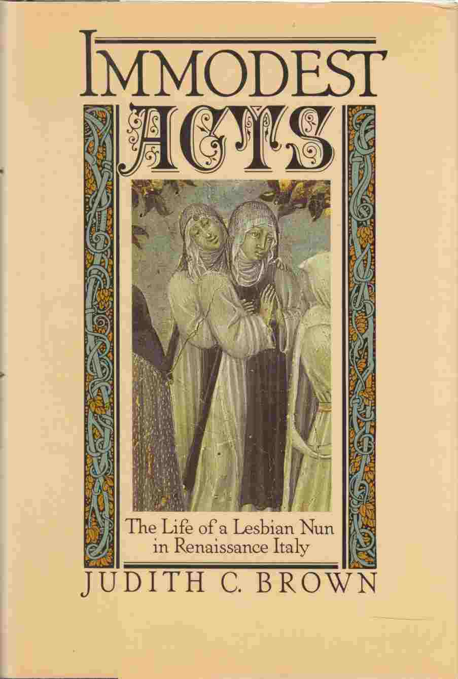 Image for Immodest Acts The Life of a Lesbian Nun in Renaissance Italy