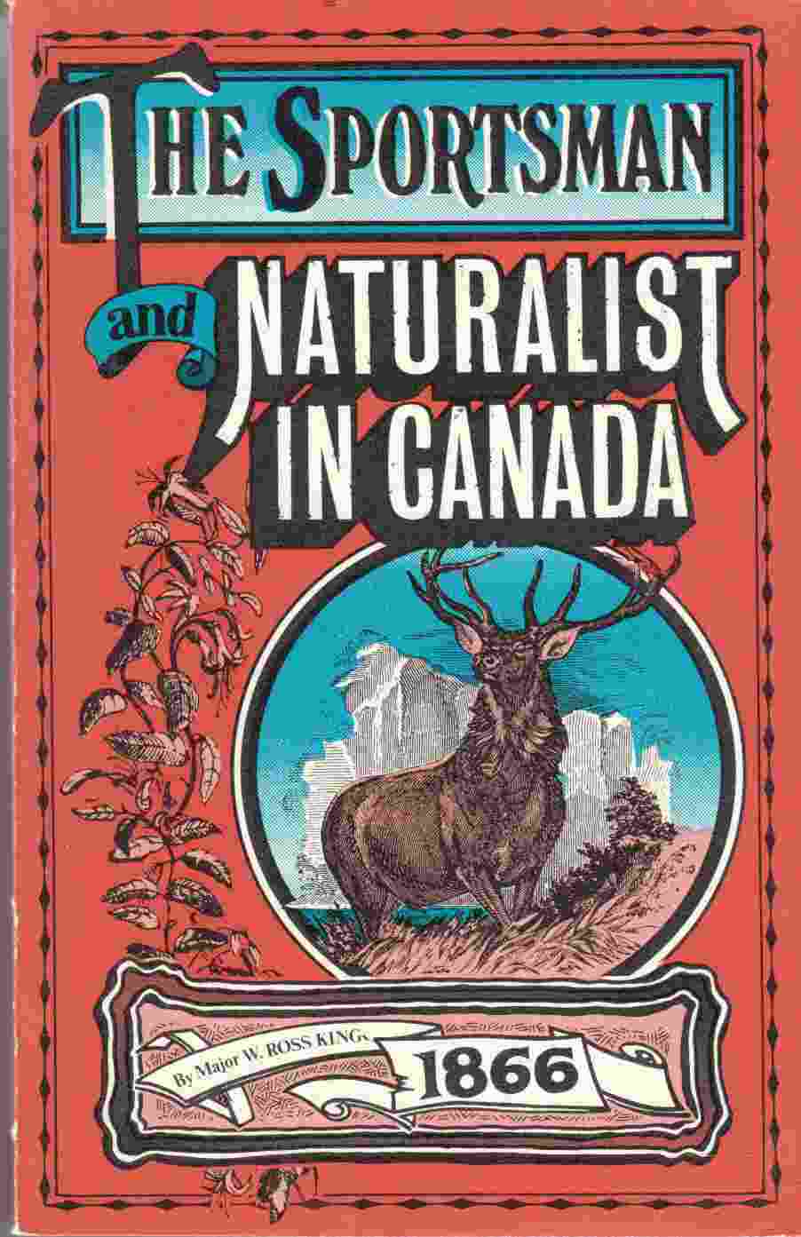 Image for The Sportsman and Naturalist in Canada Or Notes on the Natural History of the Game, Game Birds, and Fish of That Country