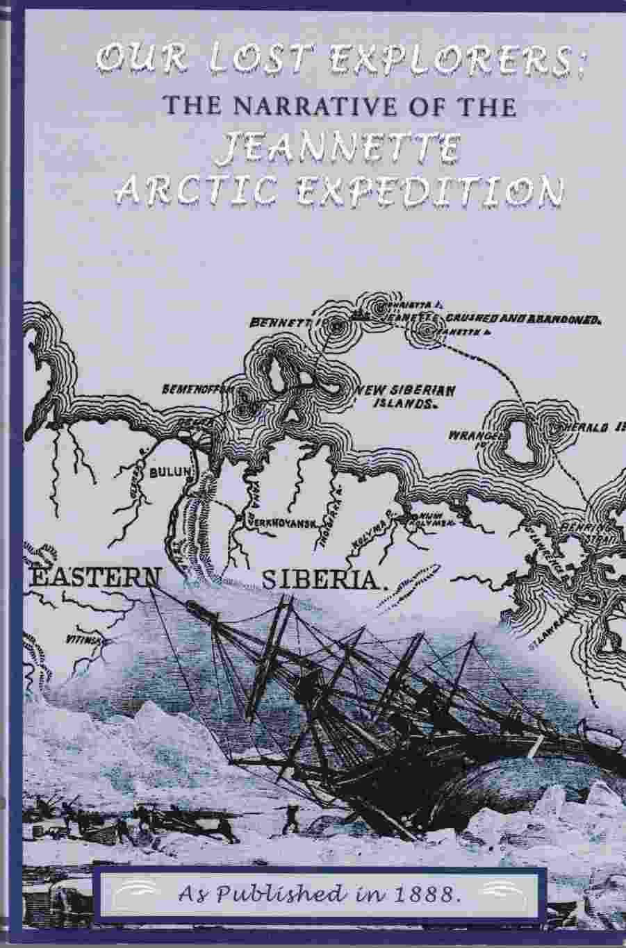 Image for Our Lost Explorers: the Narrative of the Jeanette Arctic Expedition