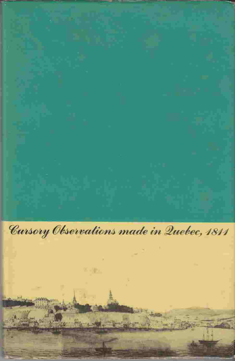 Image for Cursory Observations Made in Quebec Province of Lower Canada in the Year 1811