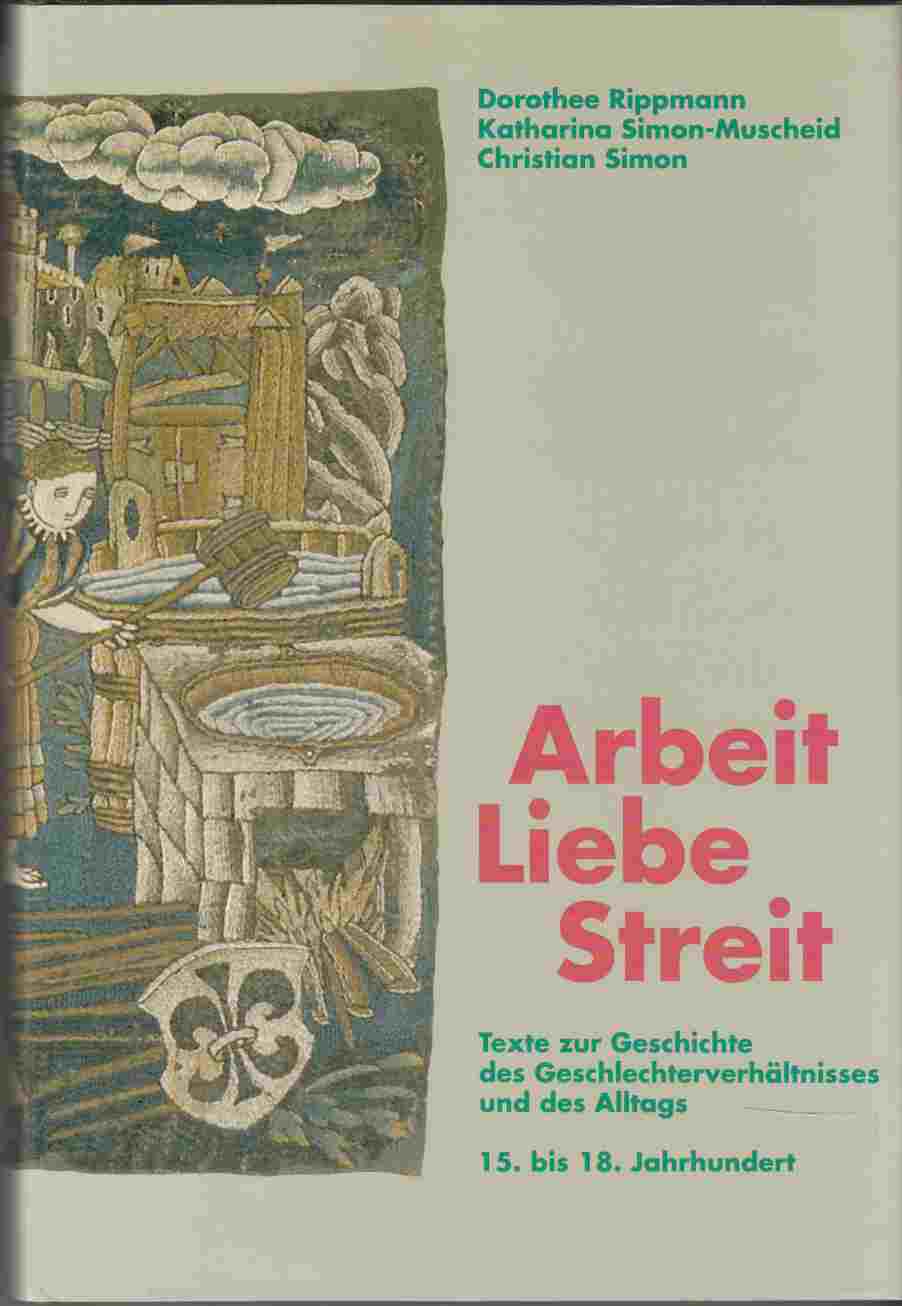 Image for Arbeit Libe Streit Texte Zur Geschichte Des Geschlechterverhaltnisses Und Des Alltags 15. Bis 18. Jahrhundert