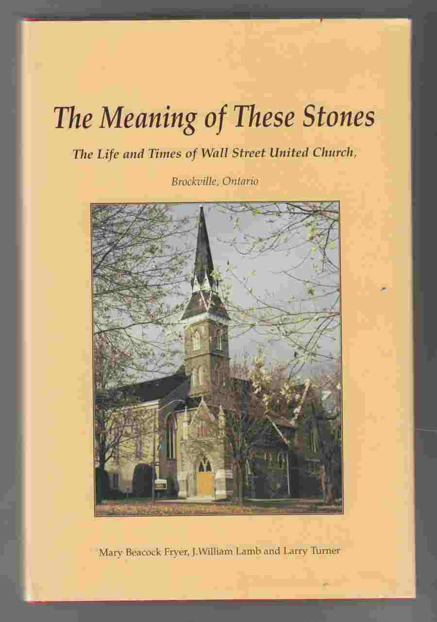Image for The Meaning of These Stones: The Life and Times of Wall Street United Church, Brockville, Ontario
