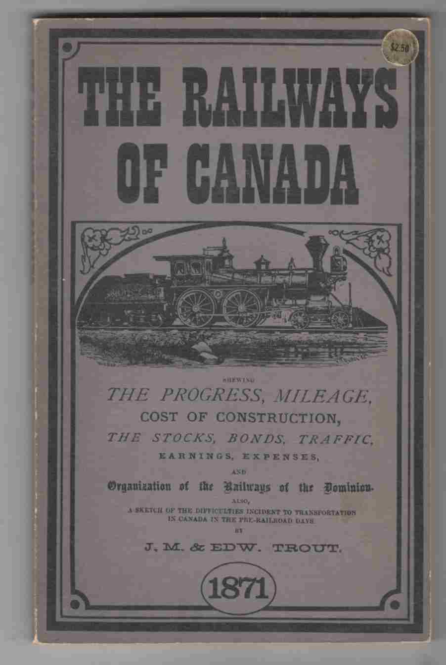 Image for The Railways of Canada for 1870-1, Shewing the Progress, Mileage, Cost of Construction, the Stocks, Bonds, Traffic, Moving Expenses, and Organization of the Railways of the Dominion.