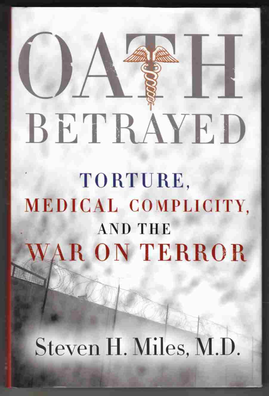 Oath Betrayed Torture, Medical Complicity, and the War on Terror Image for Oath Betrayed Torture, Medical Complicity, and the War on Terror