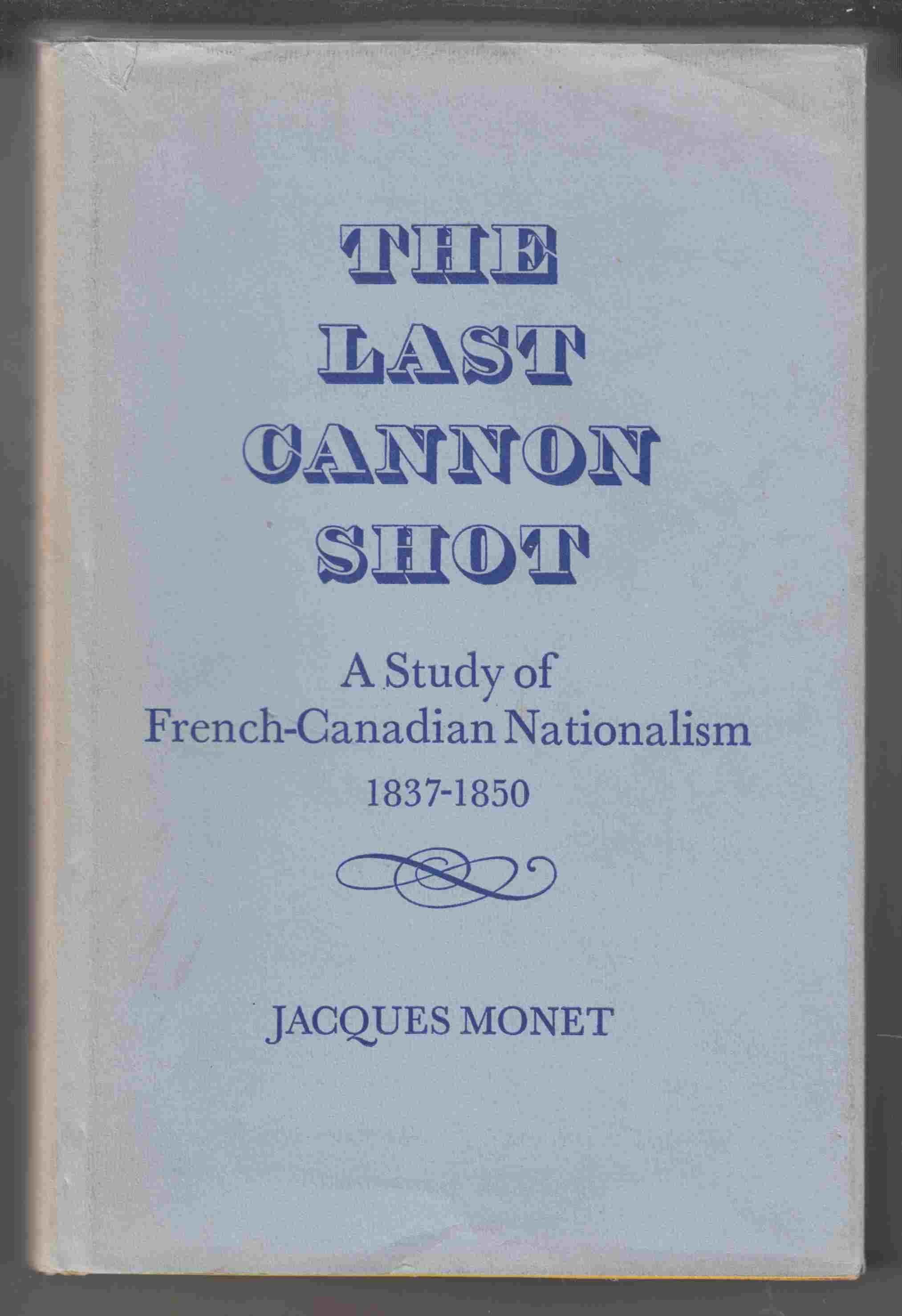 Image for The Last Cannon Shot A Study of French-Canadian Nationalism 1837-1850