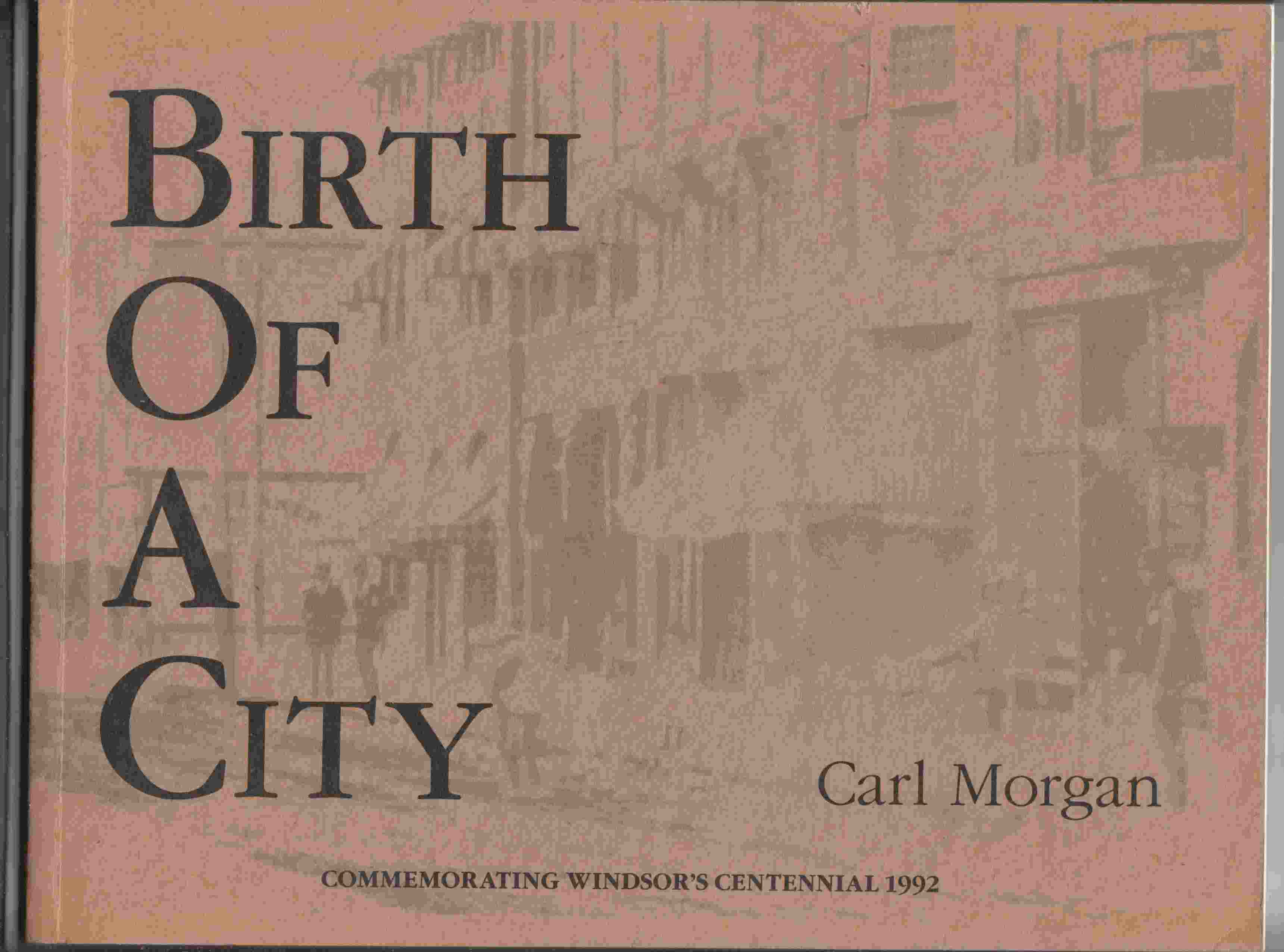 Image for Birth of a City Commemorating Windsor's Centennial 1992
