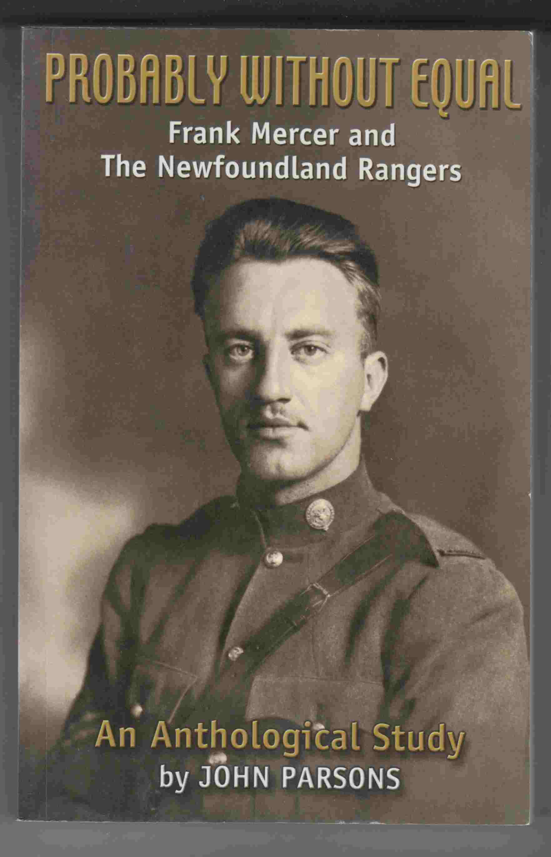 Image for Probably Without Equal Frank Mercer and the Newfoundland Rangers: an Anthological Study