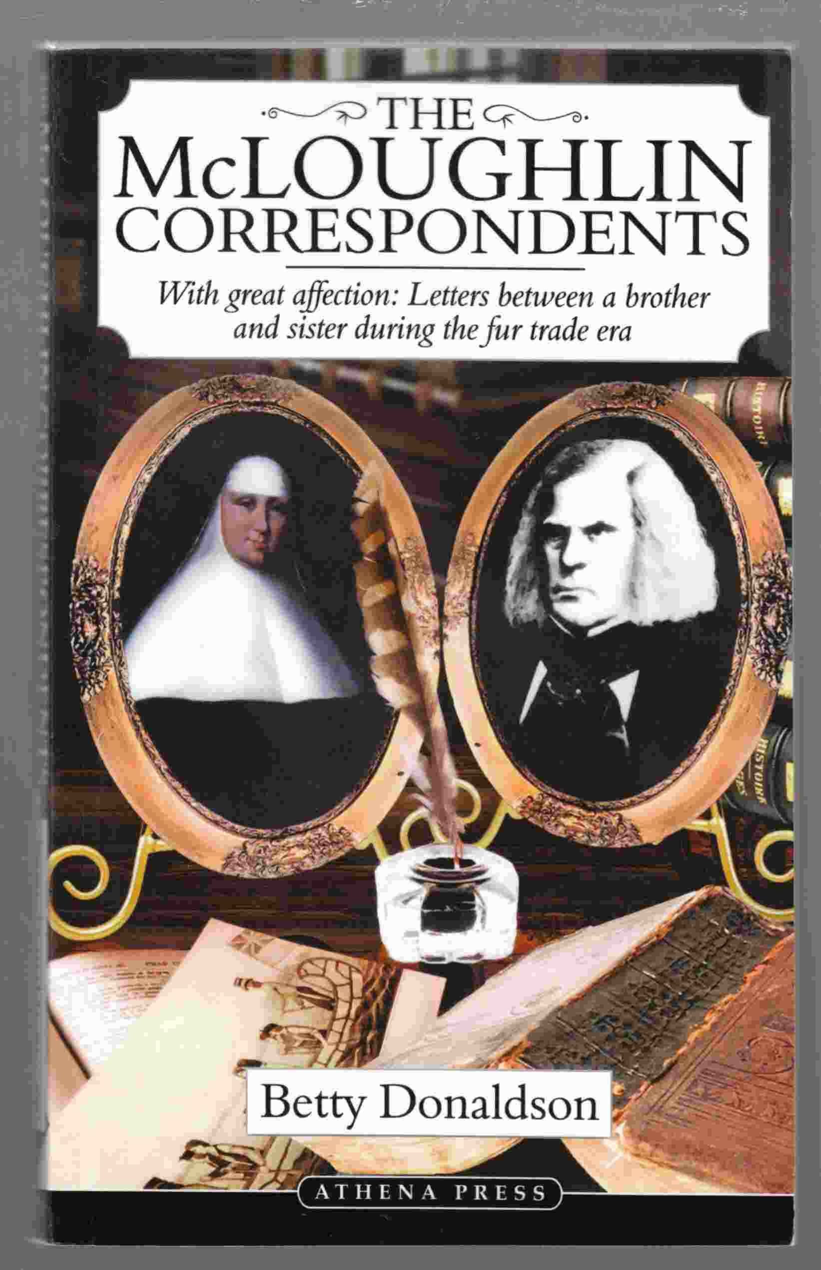 Image for The McLoughlin Correspondents With Great Affection: Letters between a Brother and Sister During the Fur Trade Era