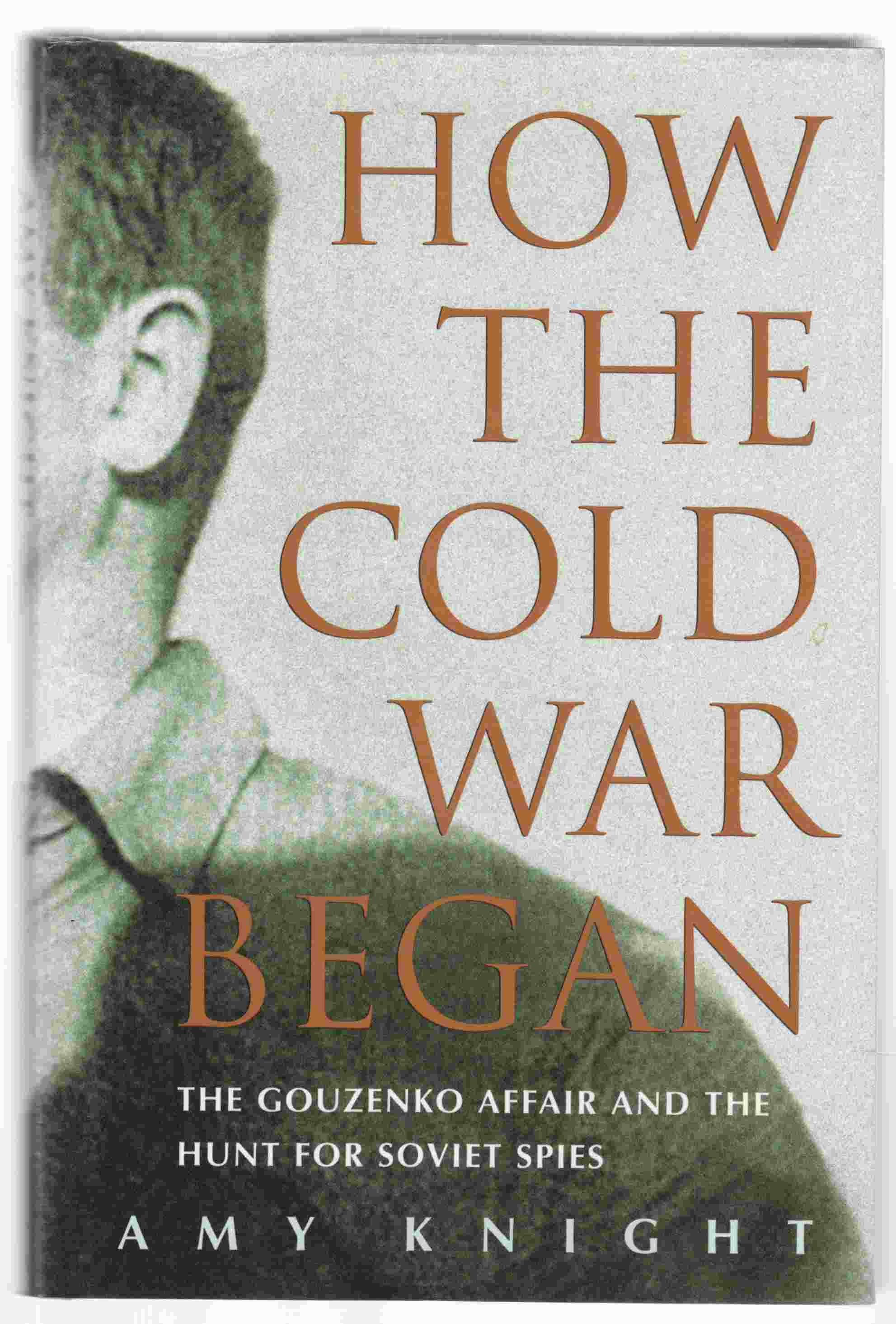 Image for How the Cold War Began The Gouzenko Affair and the Hunt for Soviet Spies