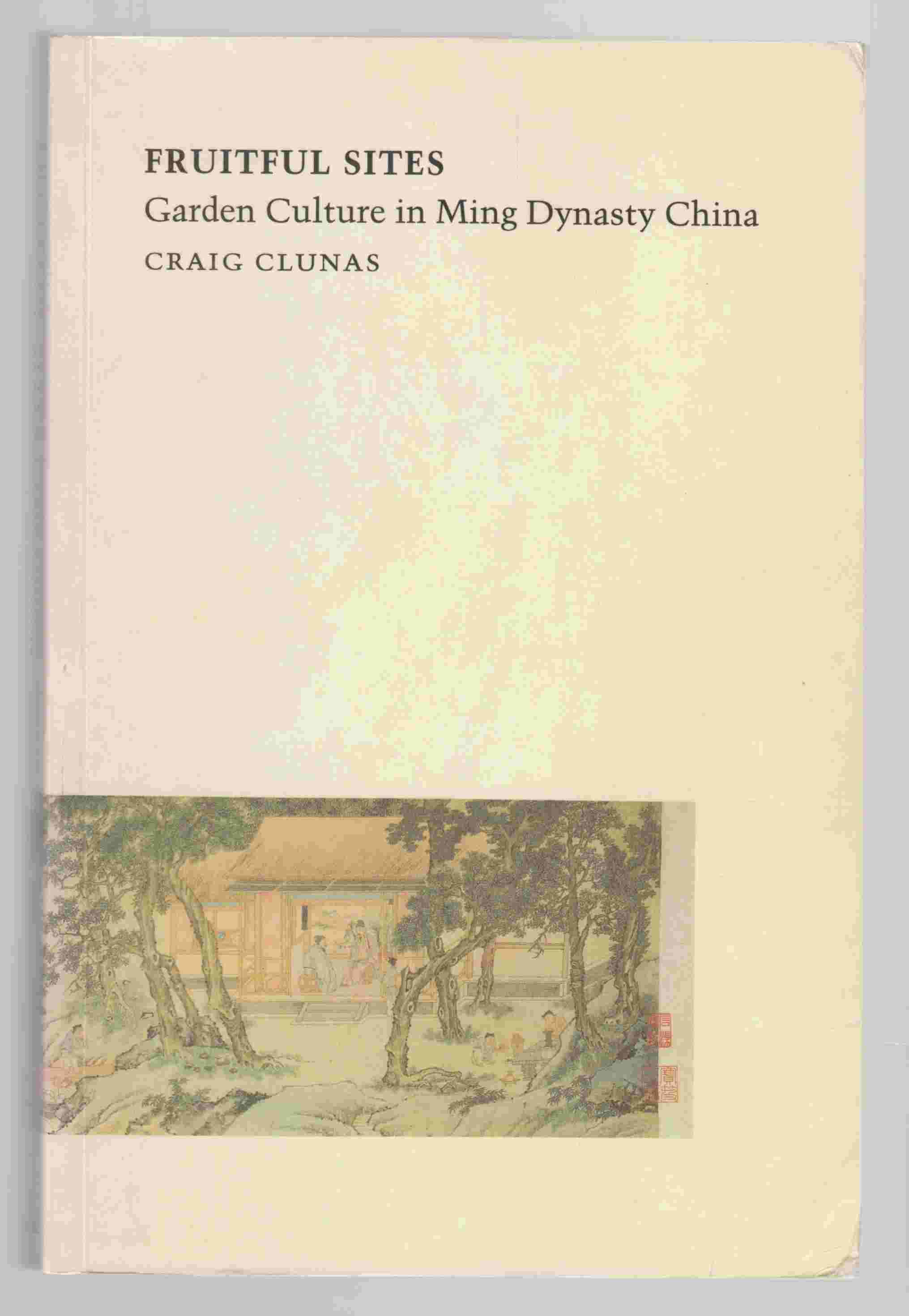 Image for Fruitful Sites Garden Culture in Ming Dynasty China