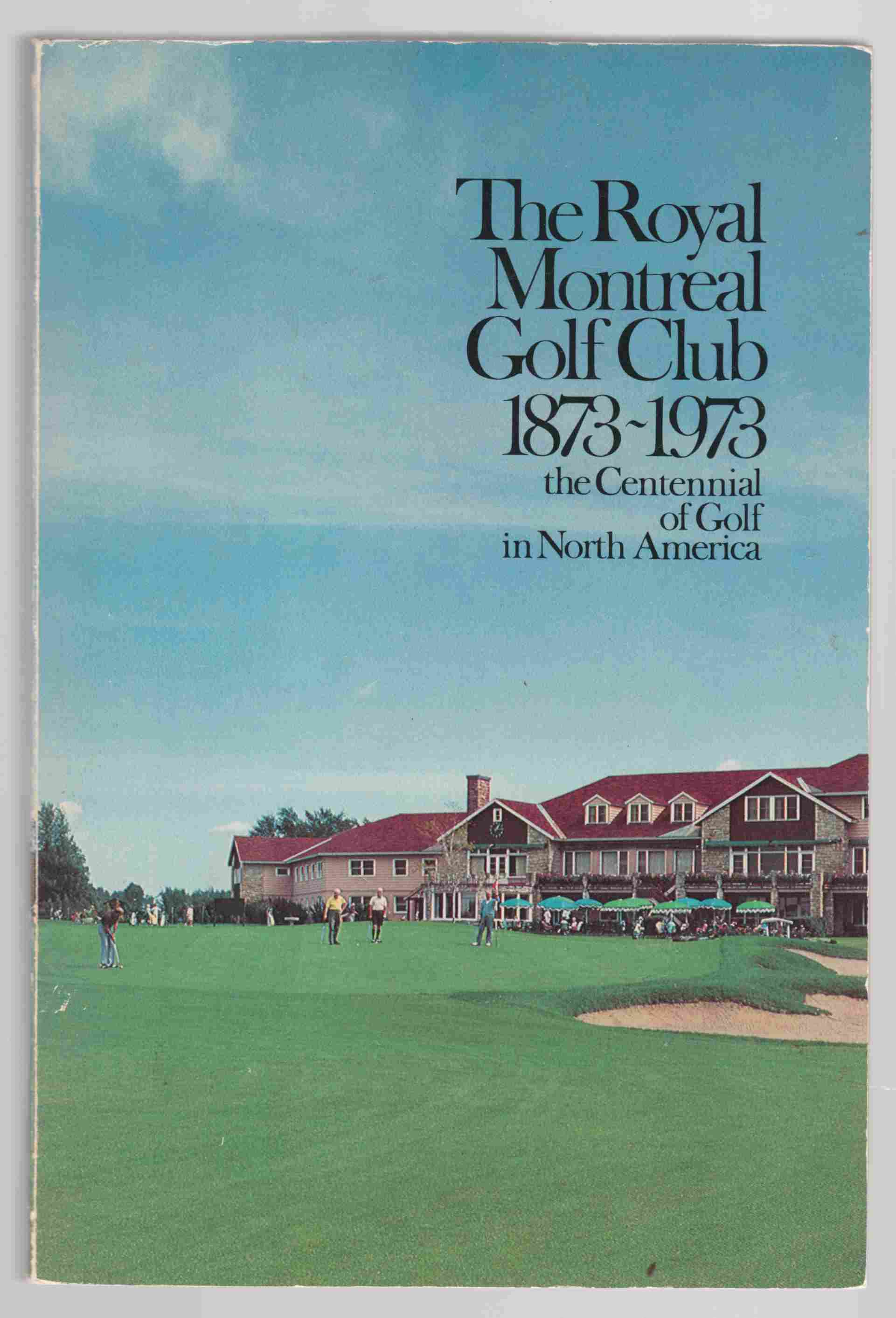 Image for The Royal Montreal Golf Club 1873-1973 The Centennial of Golf in North America