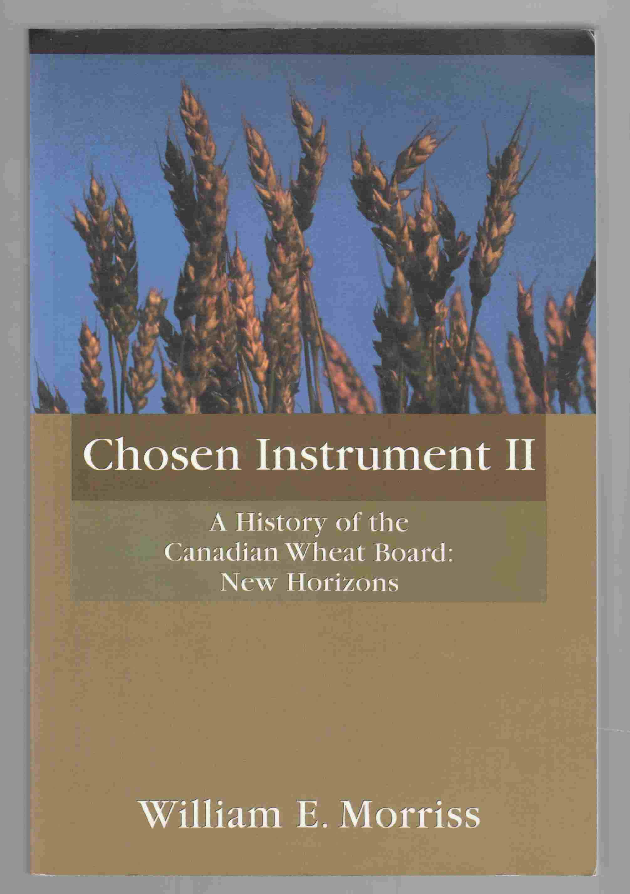 Image for Chosen Instrument II A History of the Canadian Wheat Board: New Horizons