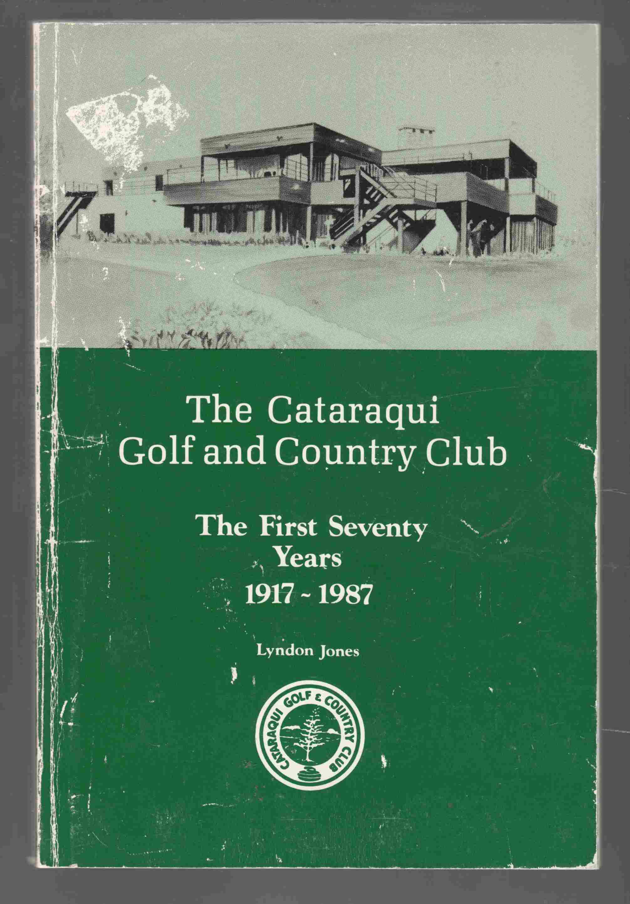 Image for The Cataraqui Golf and Country Club The First Seventy Years 1917 - 1987