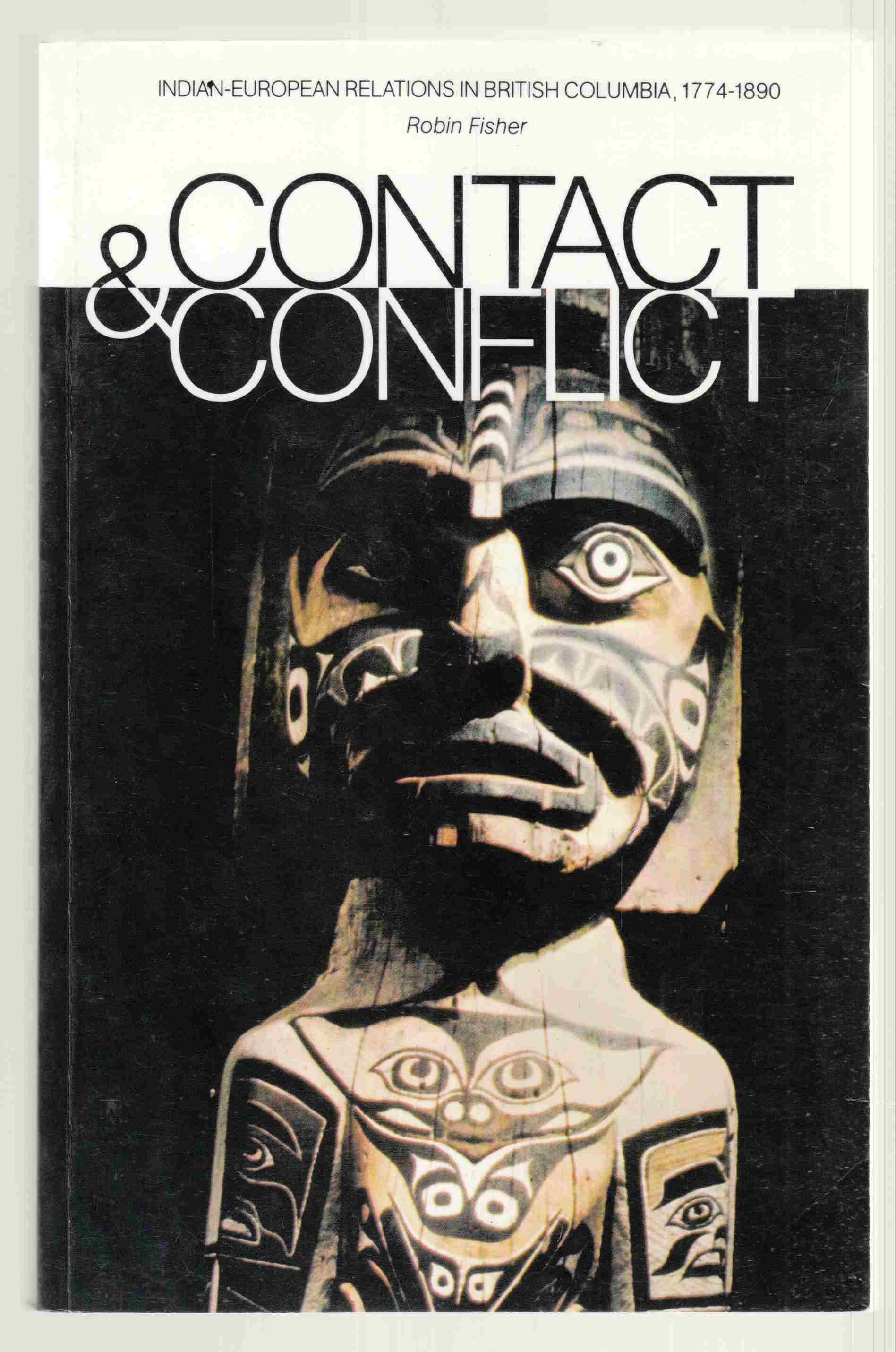 Contact and Conflict Indian-European Relations in British Columbia, 1774-1890 Image for Contact and Conflict Indian-European Relations in British Columbia, 1774-1890