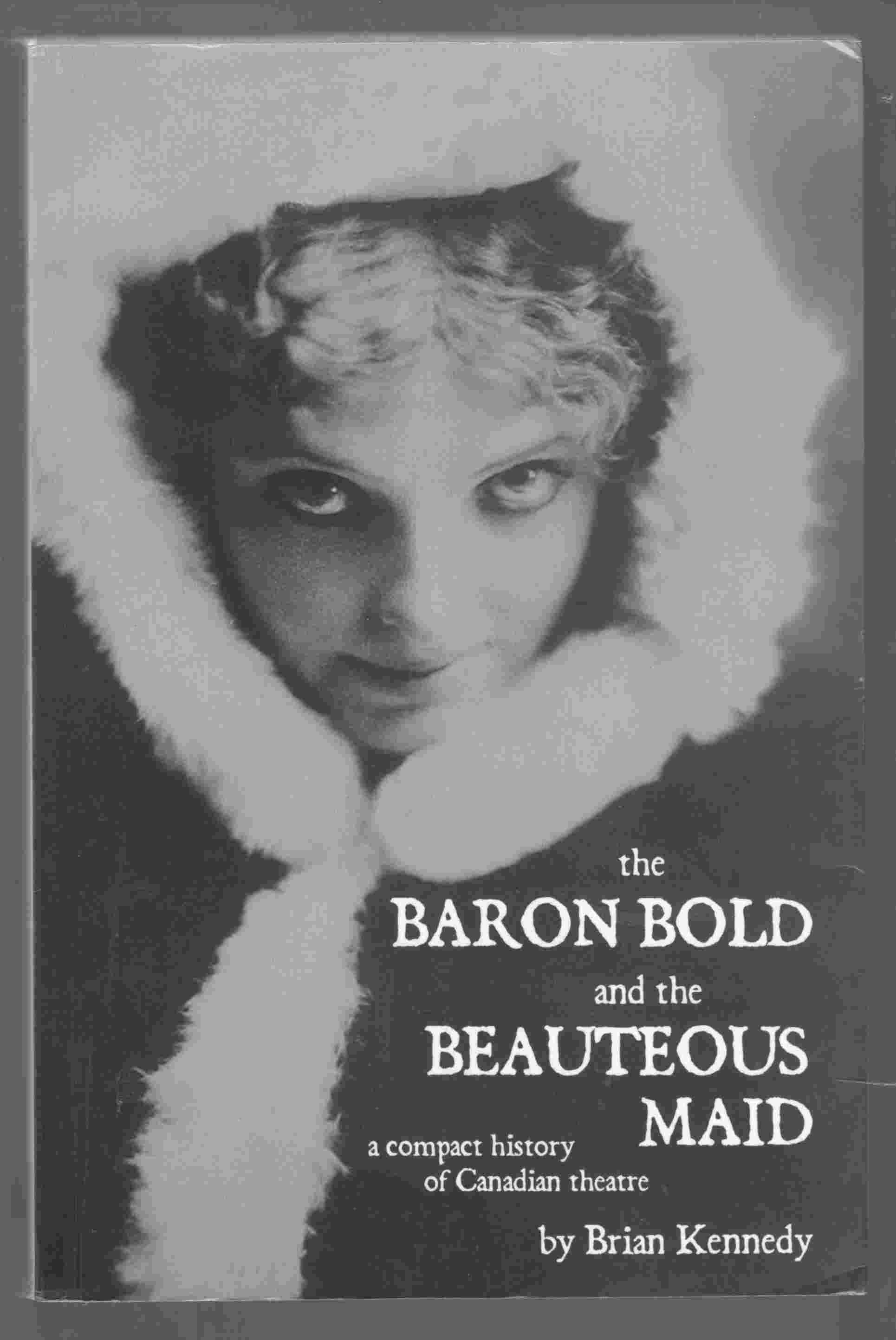 Image for The Baron Bold and the Beauteous Maid A Compact History of Canadian Theatre