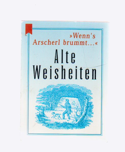 Image for Wenn's Arscherl Brummt ... Alte Weisheiten