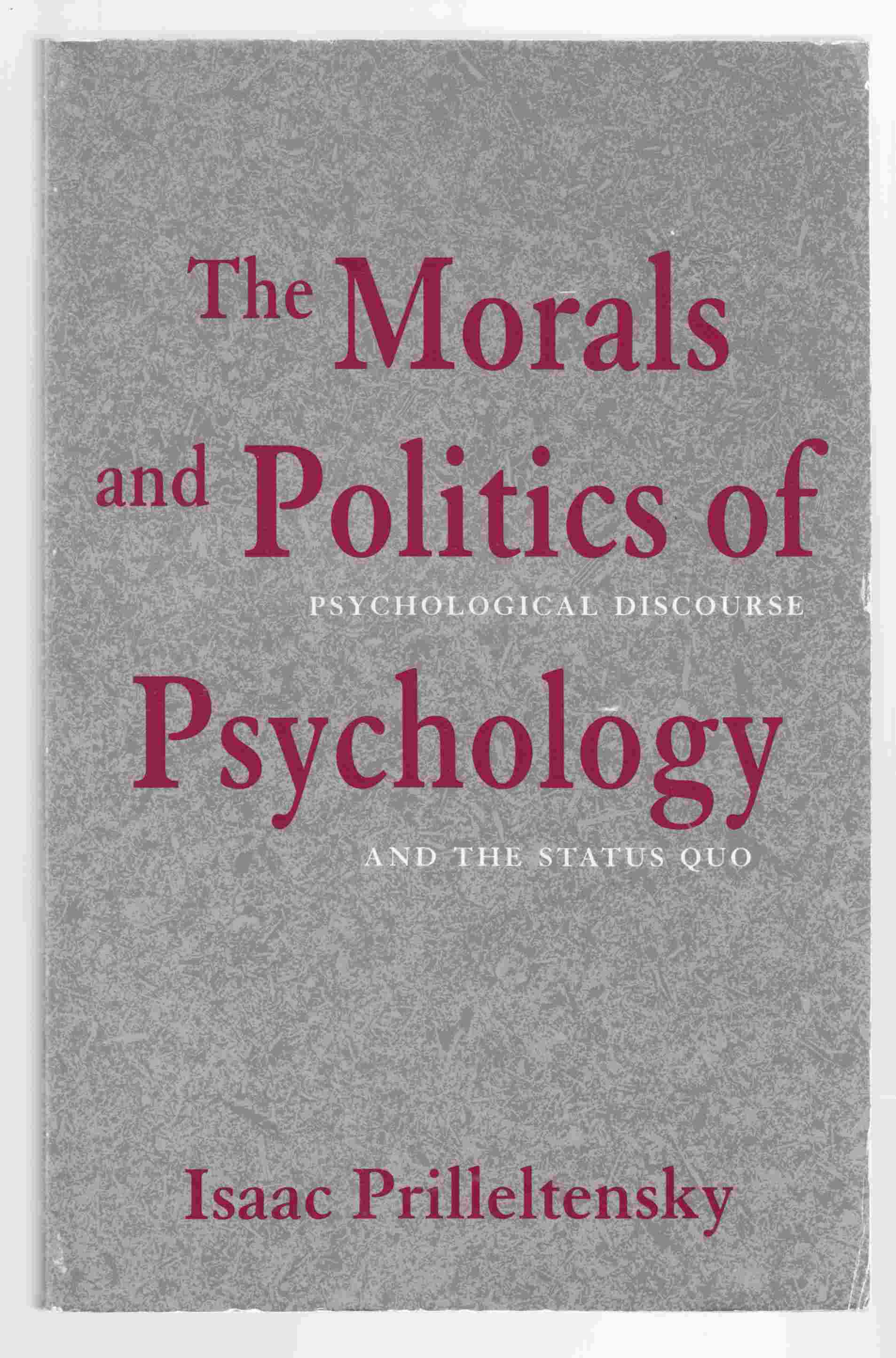 Image for The Morals and Politics of Psychology Psychological Discourse and the Status Quo