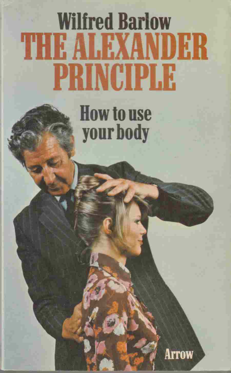 Image for The Alexander Principle: How to Use Your Body