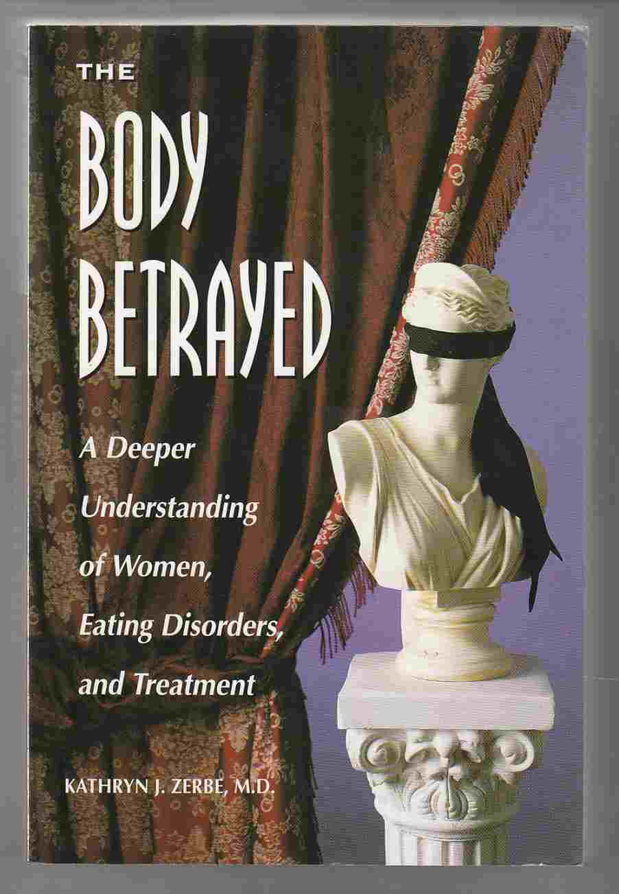Image for The Body Betrayed A Deeper Understanding of Women, Eating Disorders, and Treatment