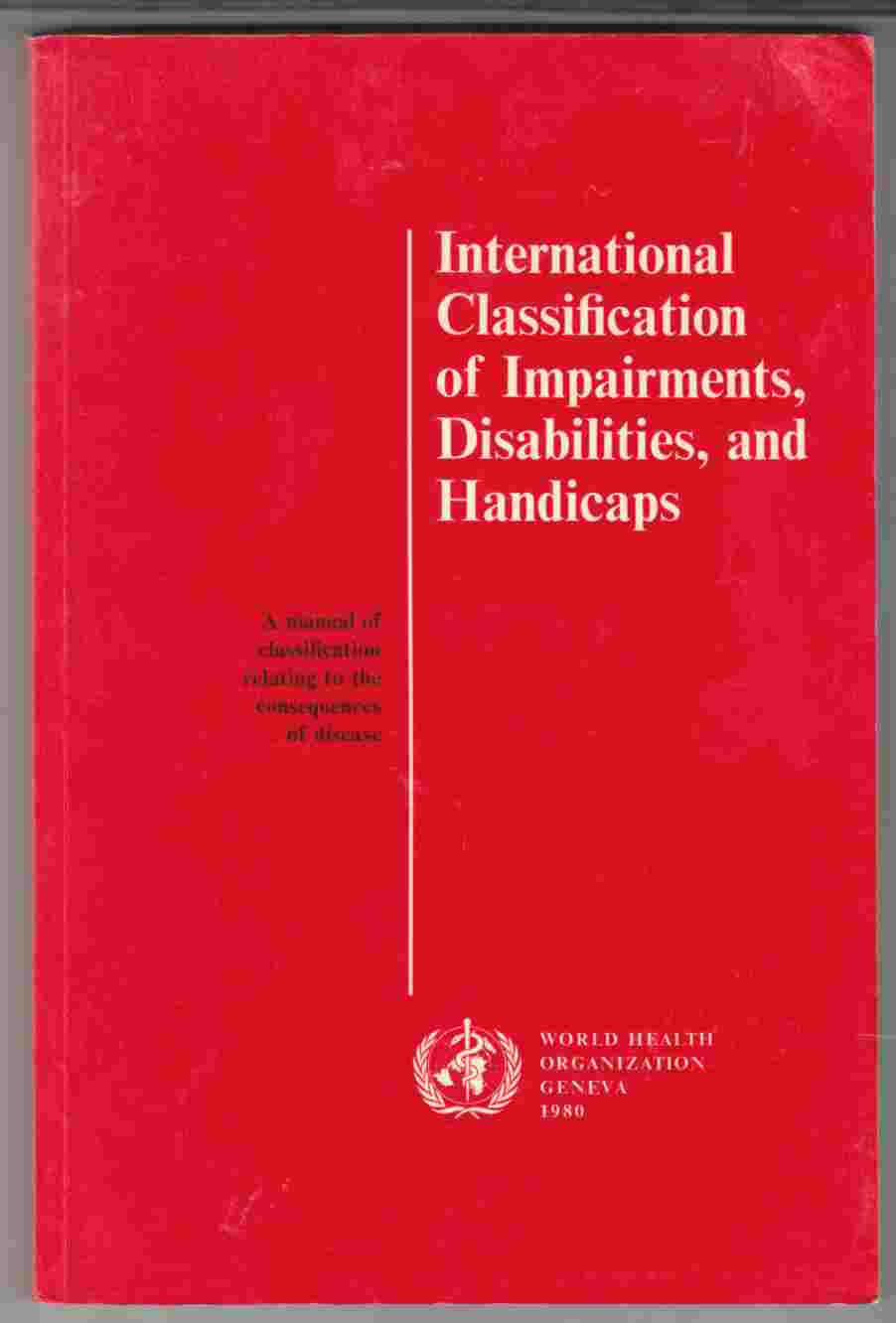 Image for International Classification of Impairments, Disabilities, and Handicaps A Manual of Classification Relating to the Consequences of Disease