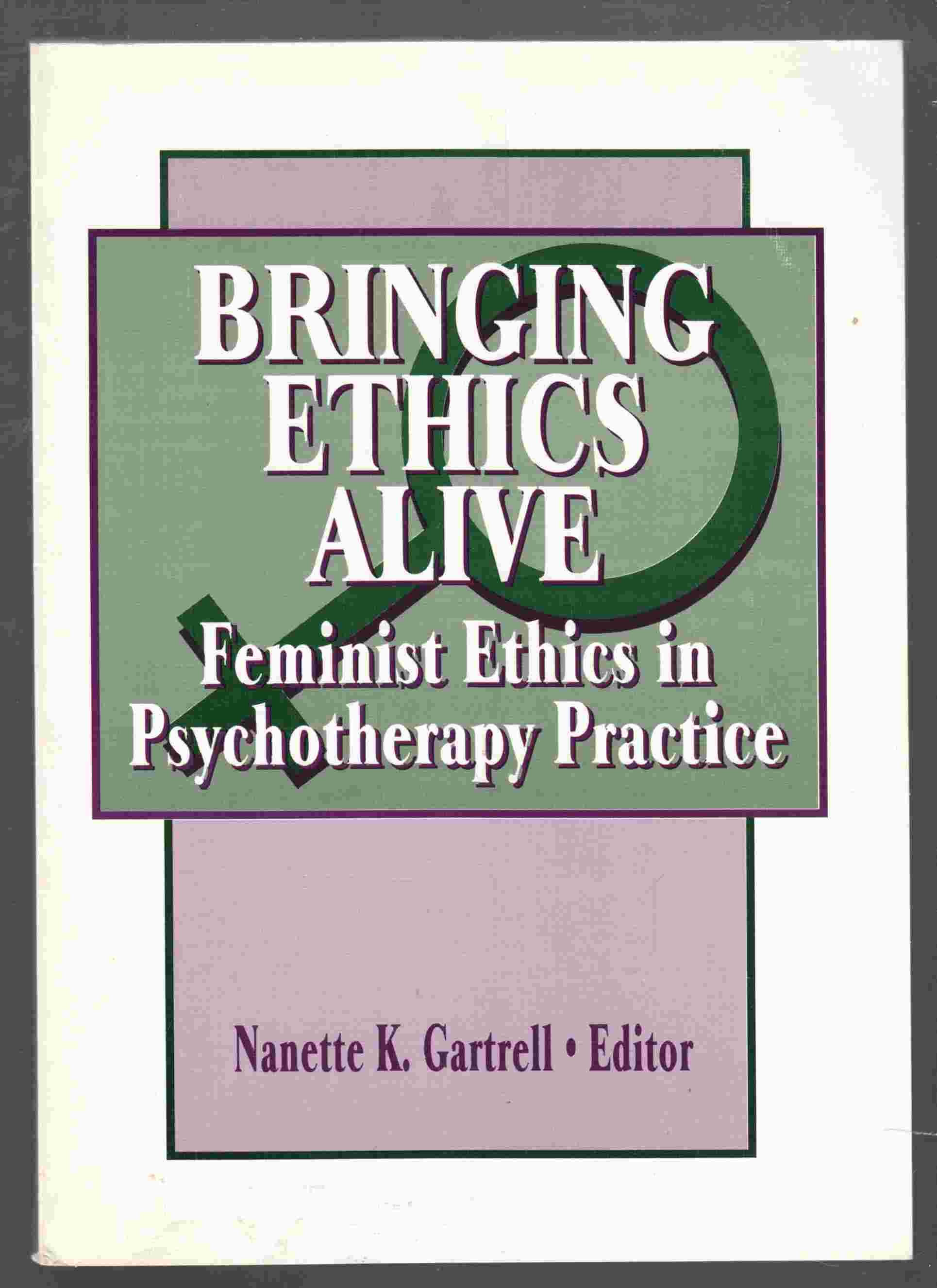 Image for Bringing Ethics Alive Femist Ethics in Psychotherapy Practice