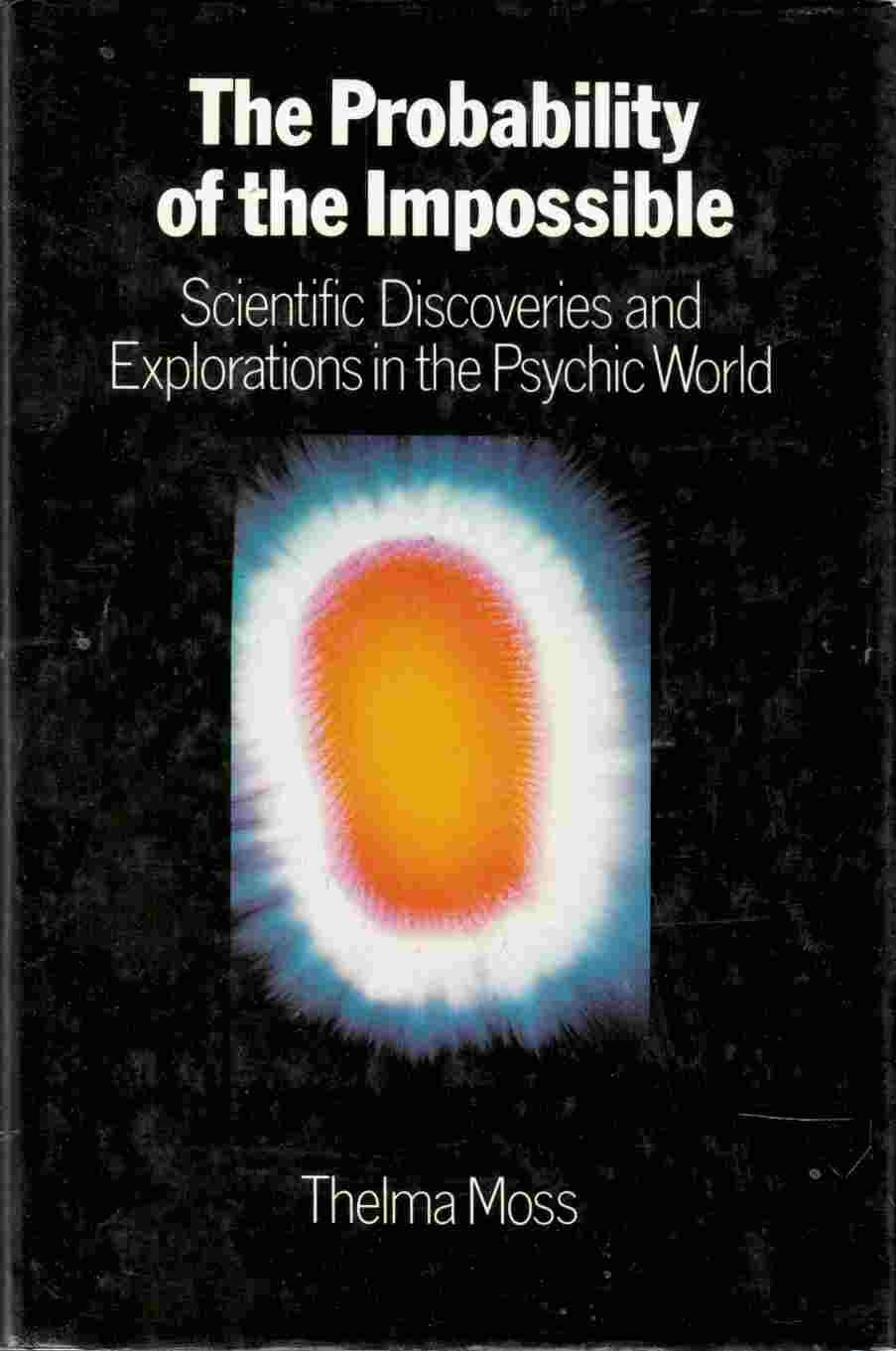 Image for The Probability of the Impossible Scientific Discoveries and Explorations in the Psychic World