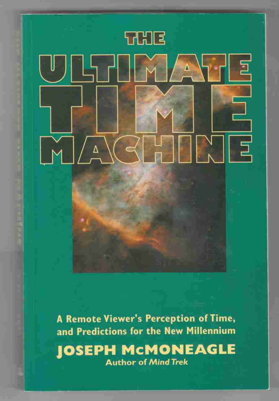 Image for The Ultimate Time Machine A Remote Viewer's Perception of Time, and Predictions for the New Millennium