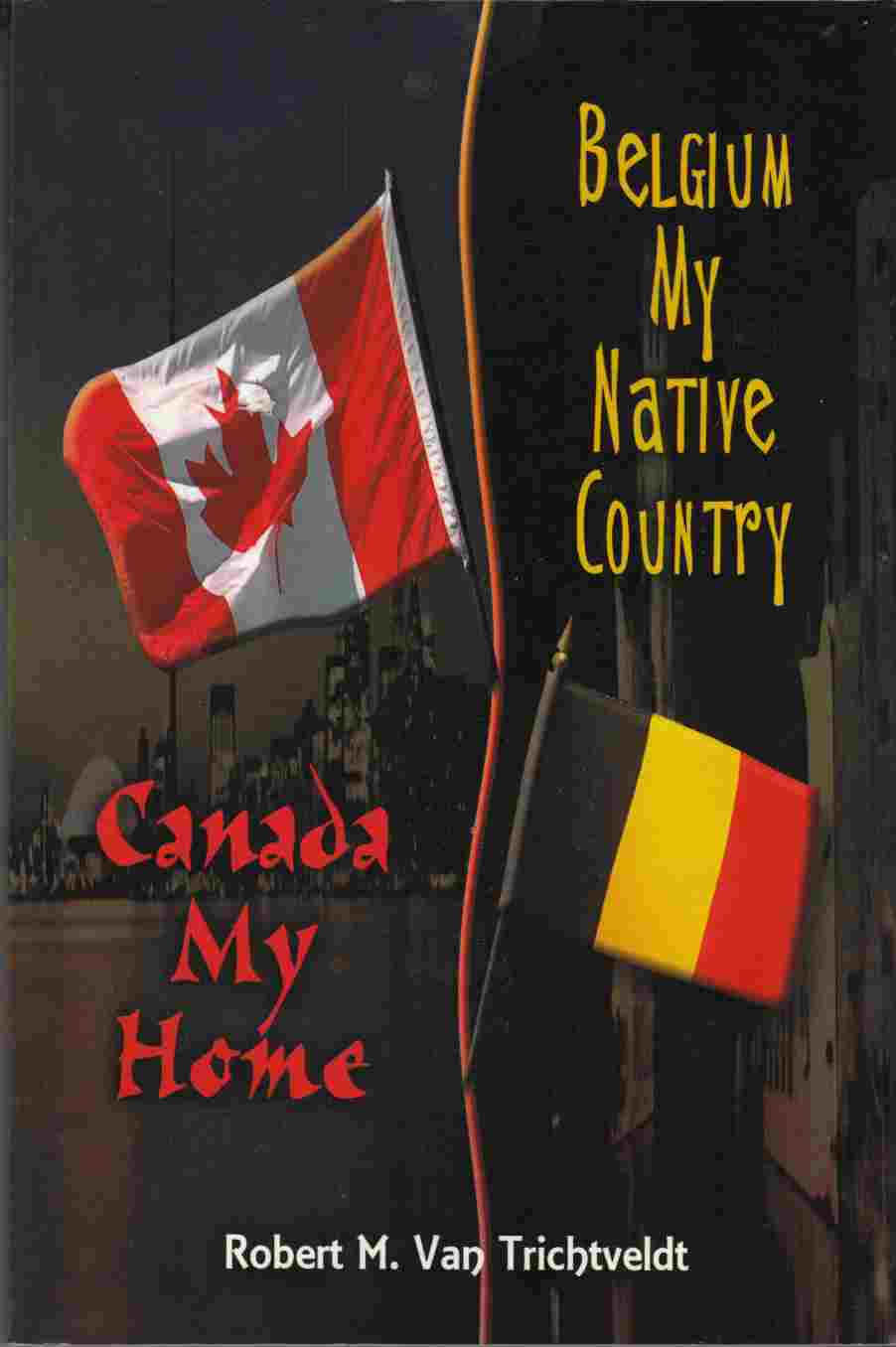 Image for Belgium My Native Country, Canada My Home