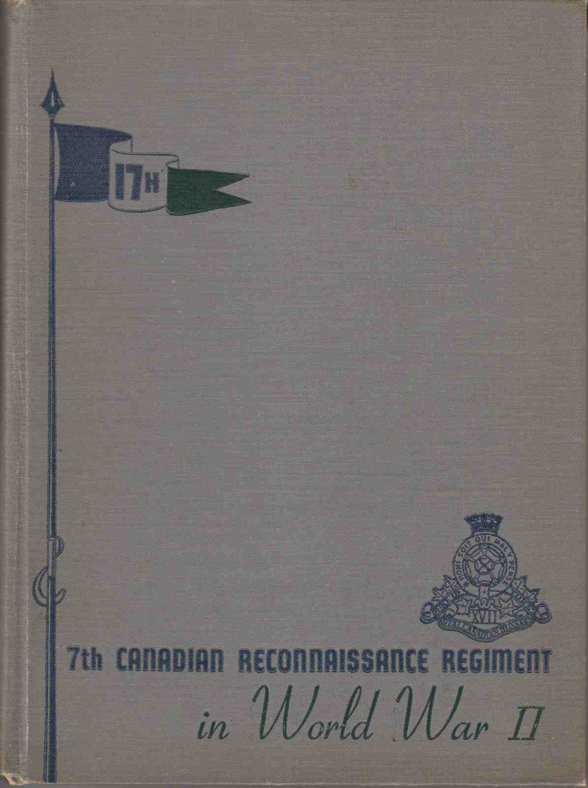 Image for An Historical Account of the 7th Canadian Reconnaissance Regiment (17th Duke of York's Royal Canadian Hussars) in the World War 1939 - 1945