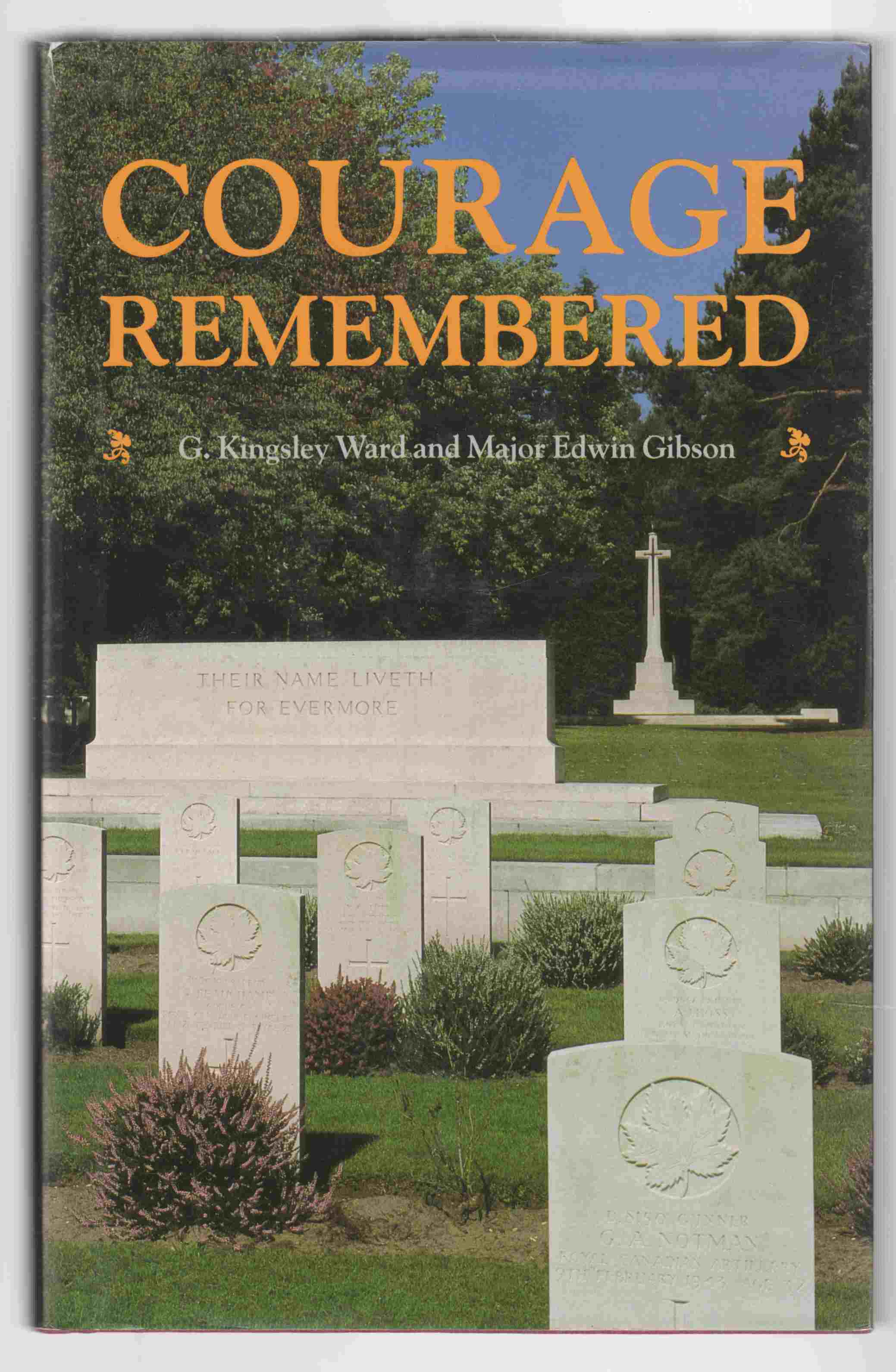 Image for Courage Remembered The Story Behind the Construction and Maintenance of the Commonwealth's Military Cemeteries and Memorials of the Wars of 1914-1918 and 1939-1945