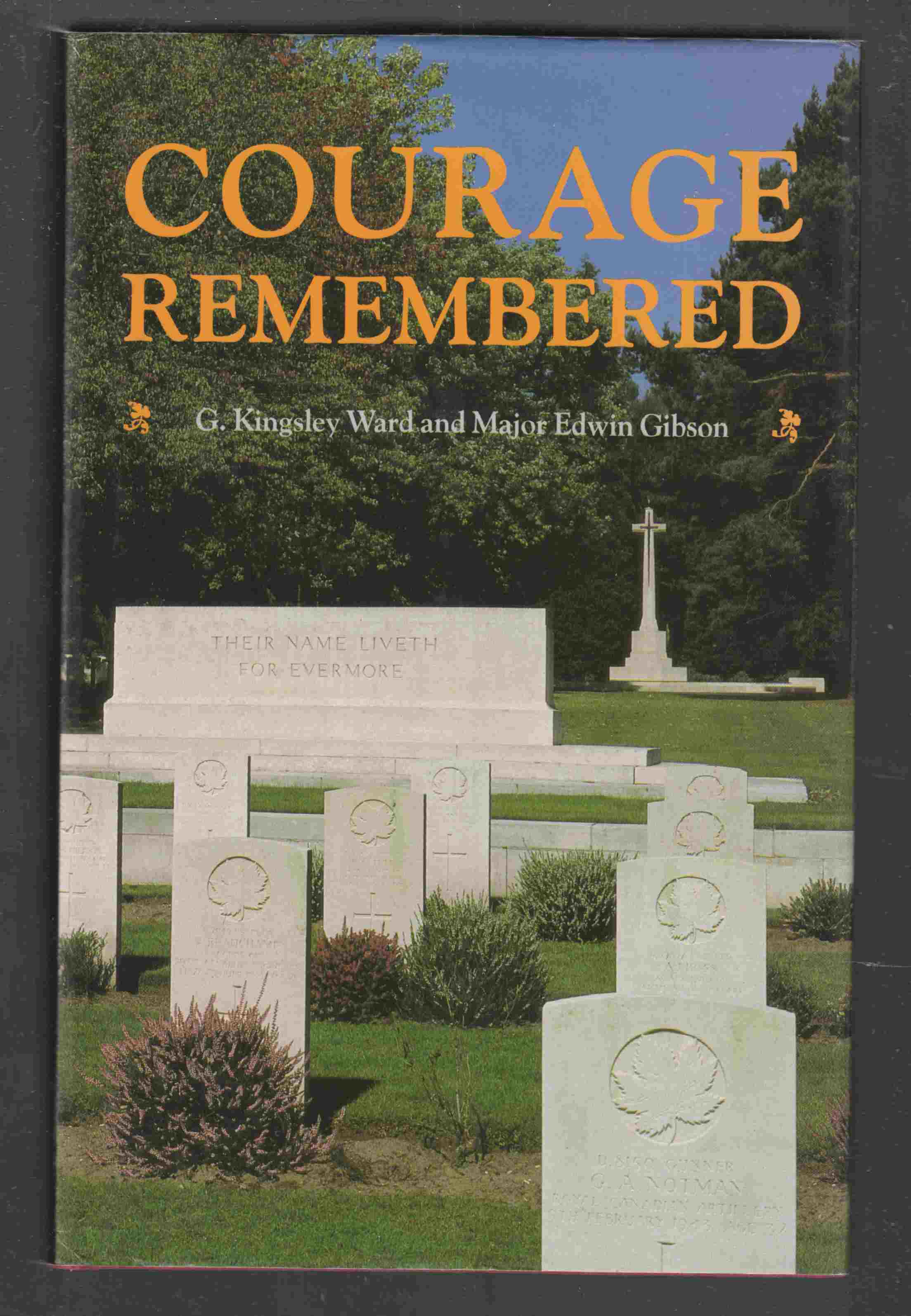 Image for Courage Remembered The Story Behind the Construction and Maintenance of the Commonwealth's Military Cemeteries and Memorials of the Wars of 1914-1918 and 1939-1945