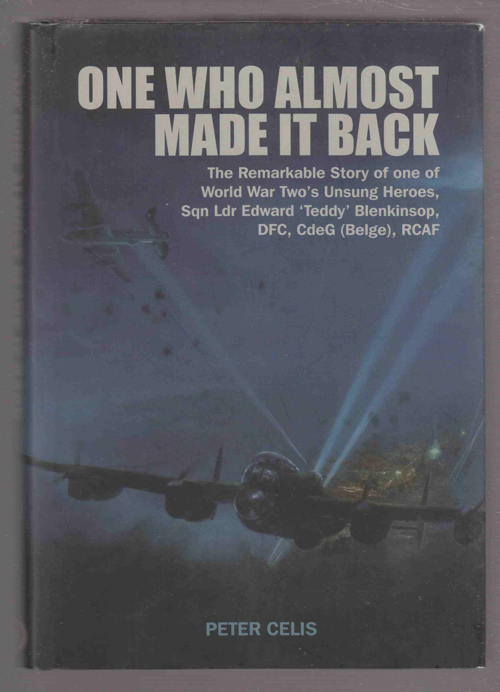 Image for One Who Almost Made it Back The Remarkable Story of One of World War Two's Unsung Heroes, Squadron Leader Edward 'teddy' Blenkinsop, DFC, CDEG , RCAF