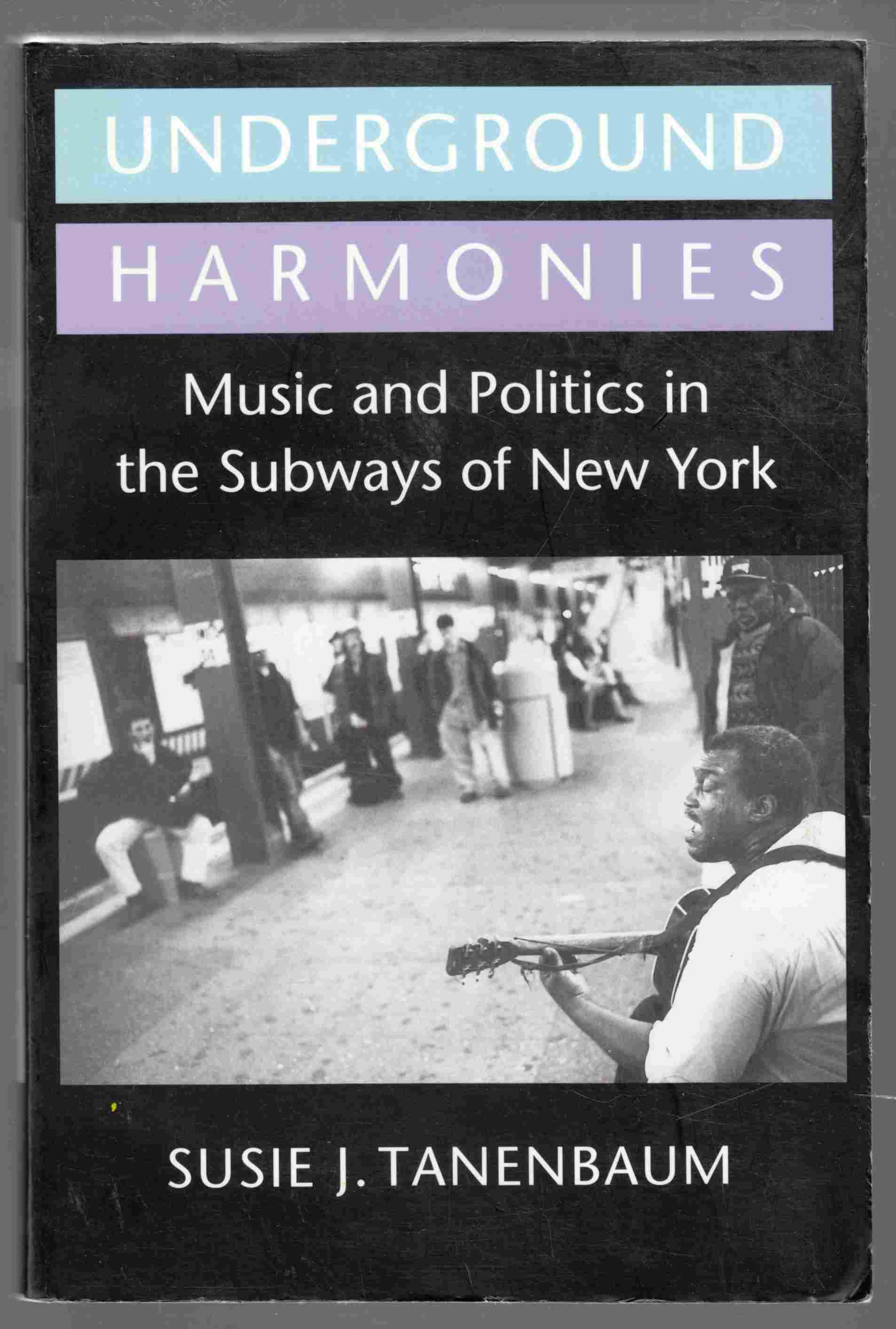 Image for Underground Harmonies Music and Politics in the Subways of New York