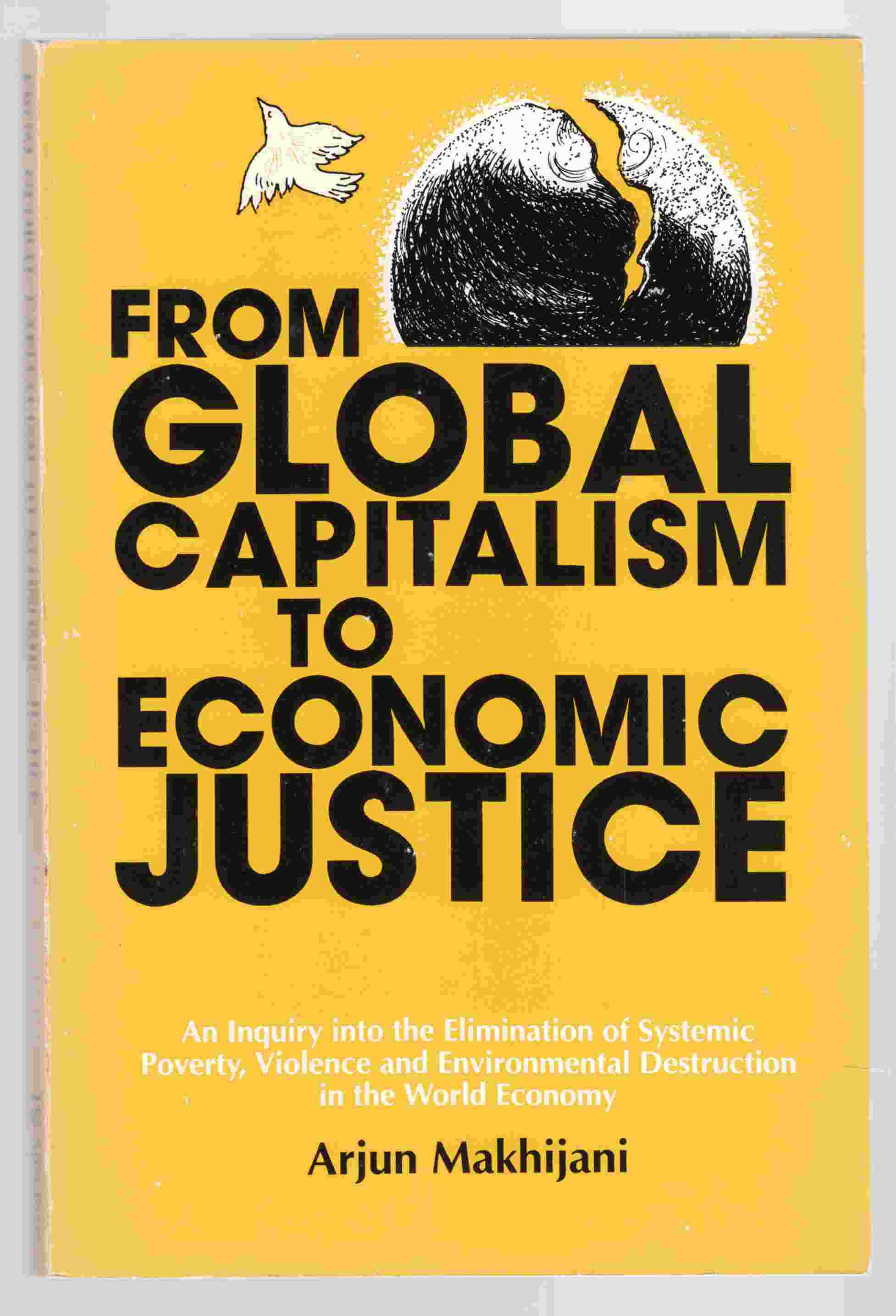 Image for From Global Capitalism to Economic Justice An Inquiry Into the Elimination of Systemic Poverty, Violence and Economic Destruction in the World Economy