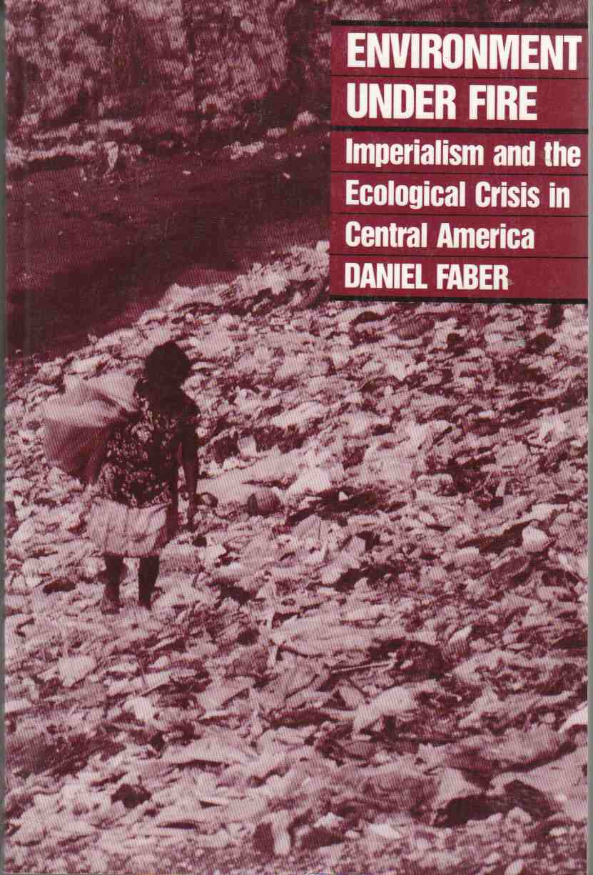 Image for Environment under Fire Imperialism and the Ecological Crisis in Central America