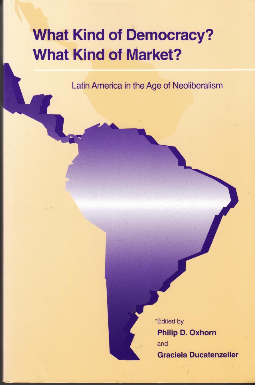 Image for What Kind of Democracy? What Kind of Market? Latin America in the Age of Neoliberalism
