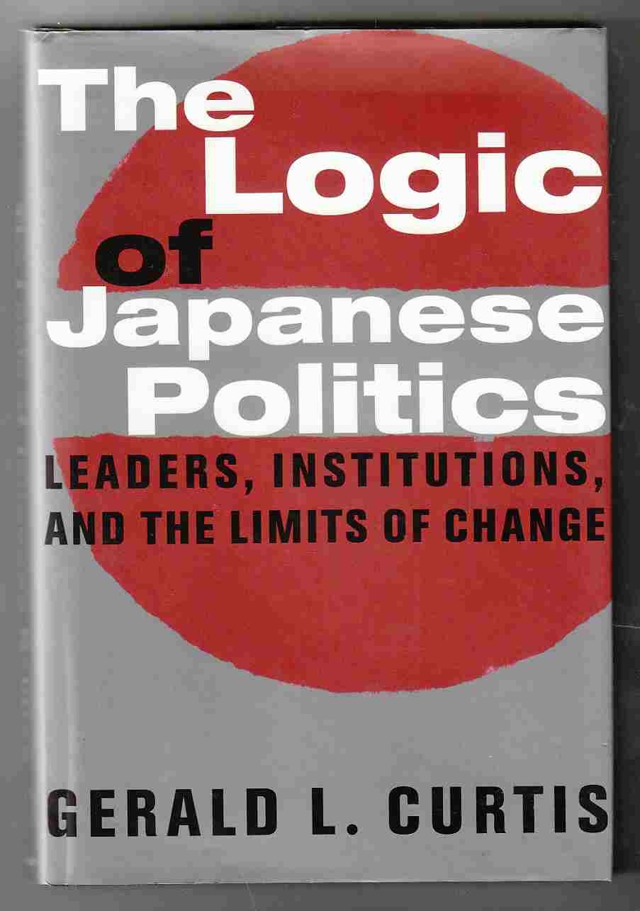 Image for The Logic of Japanese Politics Leaders, Institutions, and the Limits of Change