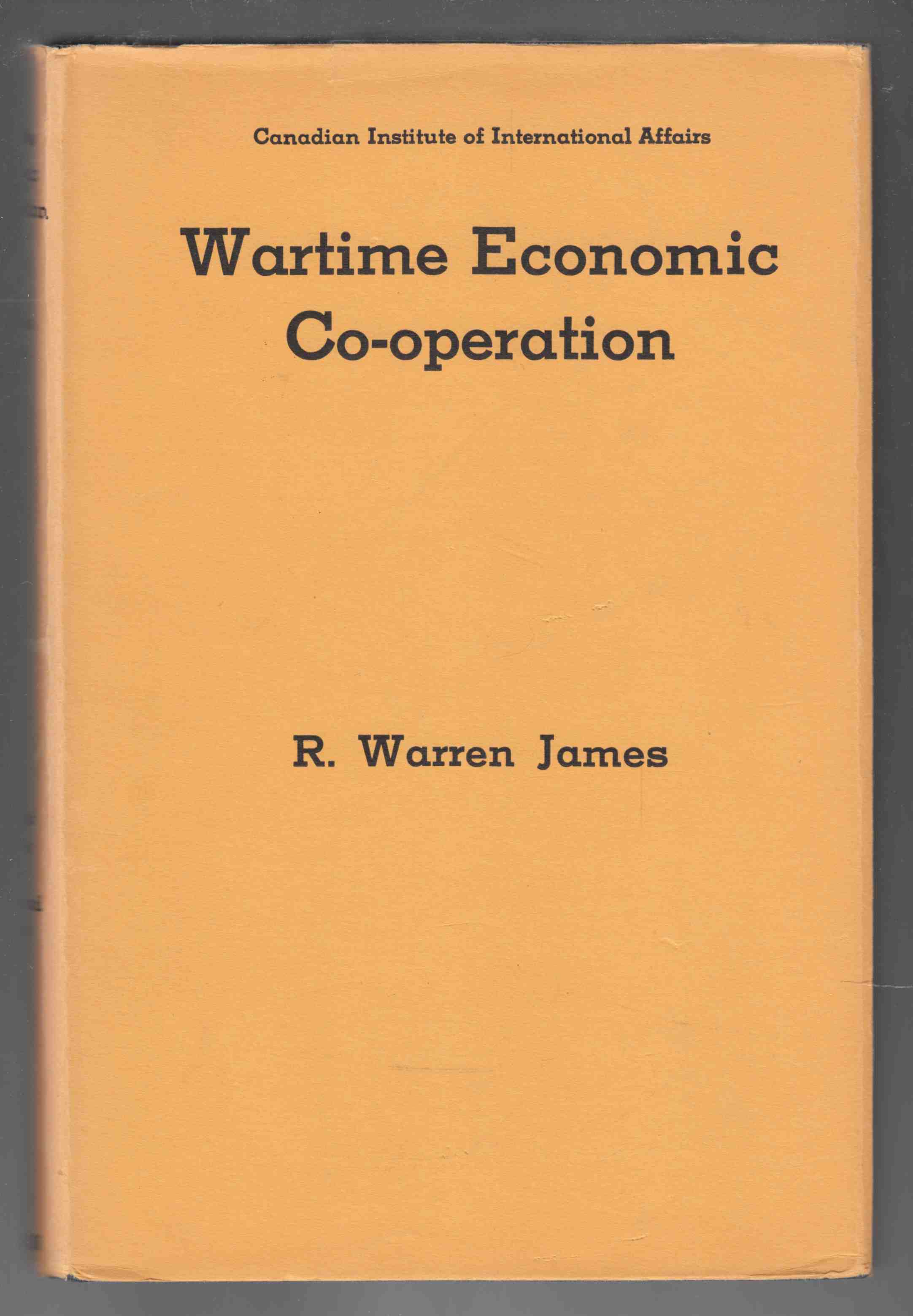 Image for Wartime Economic Co-Operation A Study of Relations between Canada and the United States
