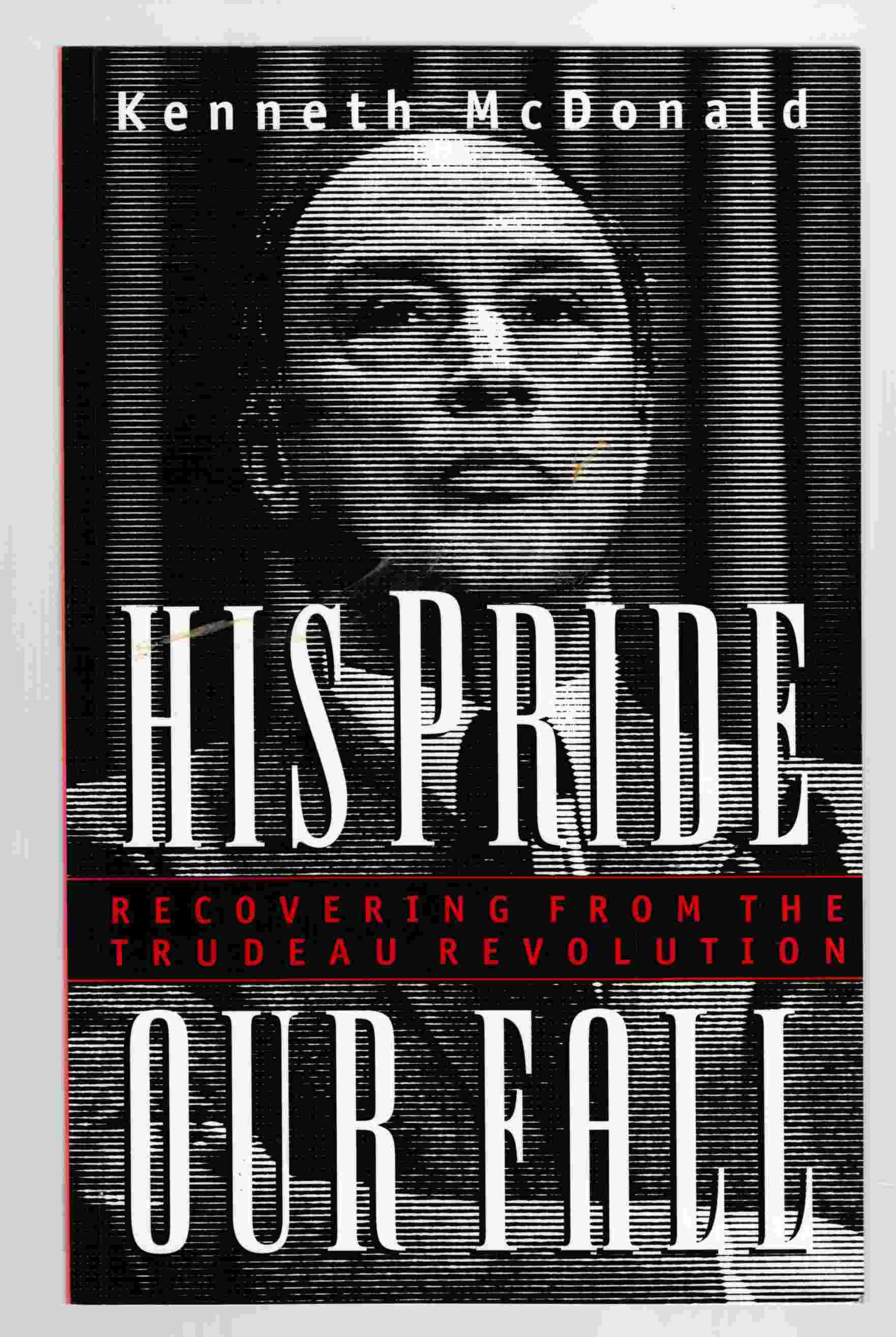Image for His Pride, Our Fall Recovering from the Trudeau Revolution