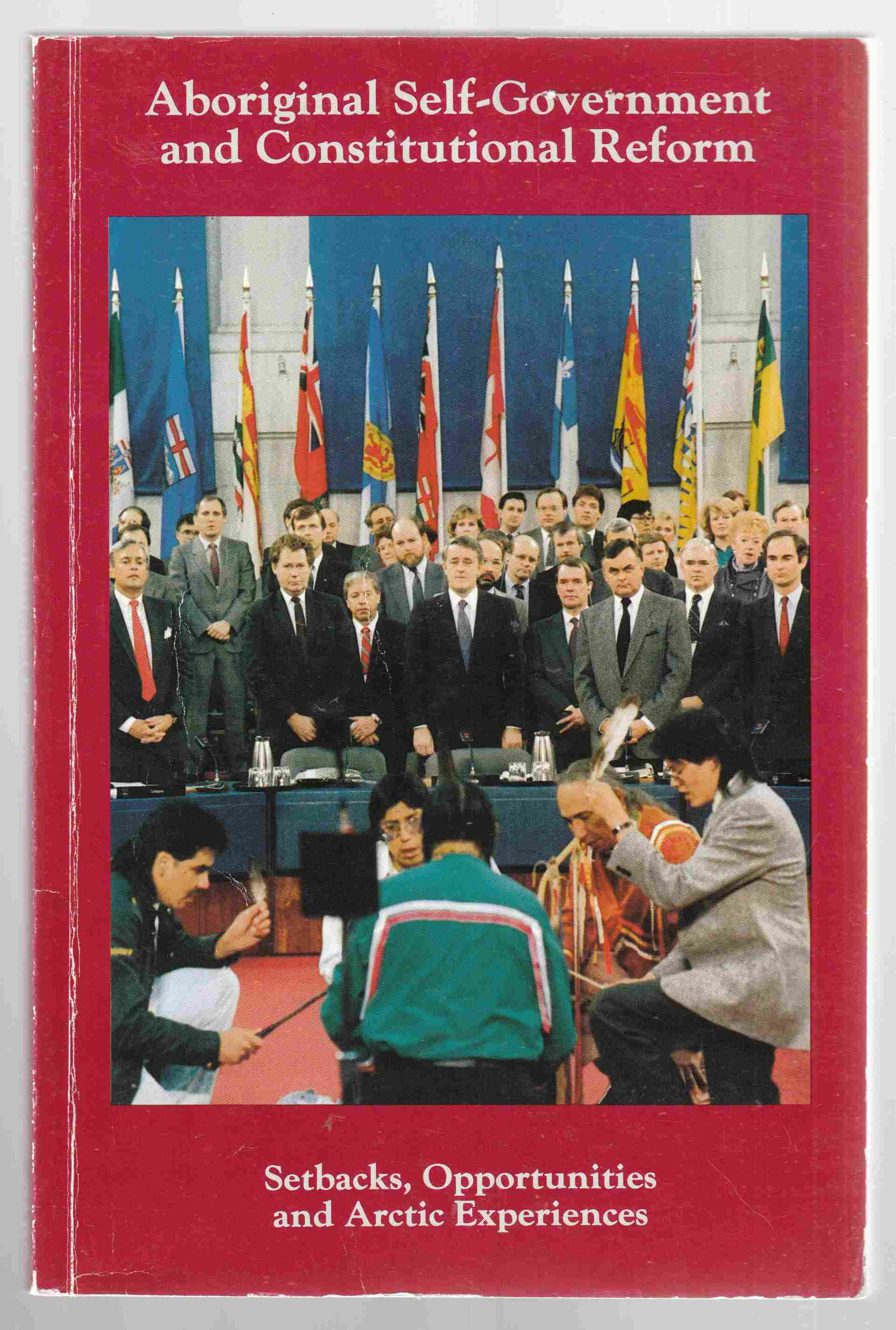 Image for Aboriginal Self-Government and Constitutional Reform Setbacks, opportunities and Arctic experiences : a national conference held in Ottawa, 9-10 June 1987